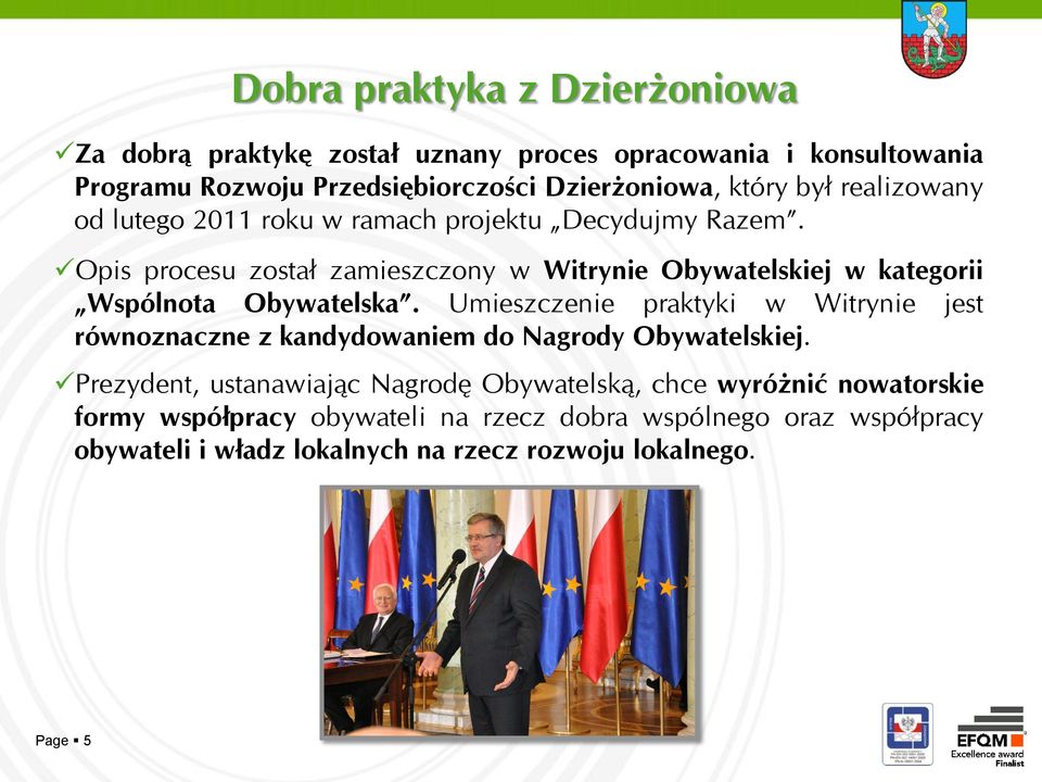 Opis procesu został zamieszczony w Witrynie Obywatelskiej w kategorii Wspólnota Obywatelska.