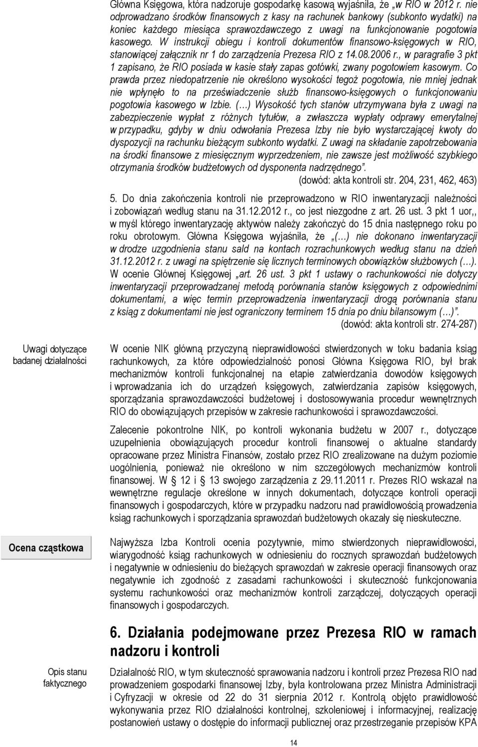 W instrukcji obiegu i kontroli dokumentów finansowo-księgowych w RIO, stanowiącej załącznik nr 1 do zarządzenia Prezesa RIO z 14.08.2006 r.