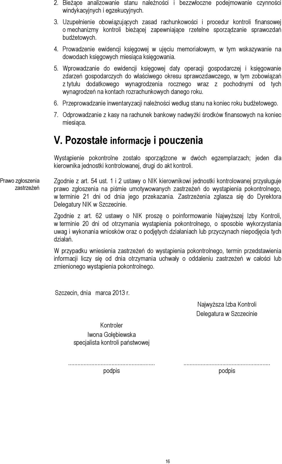 Prowadzenie ewidencji księgowej w ujęciu memoriałowym, w tym wskazywanie na dowodach księgowych miesiąca księgowania. 5.