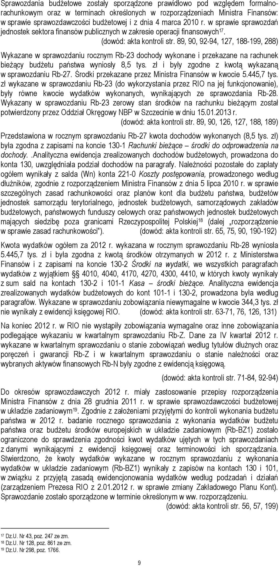 89, 90, 92-94, 127, 188-199, 288) Wykazane w sprawozdaniu rocznym Rb-23 dochody wykonane i przekazane na rachunek bieŝący budŝetu państwa wyniosły 8,5 tys.