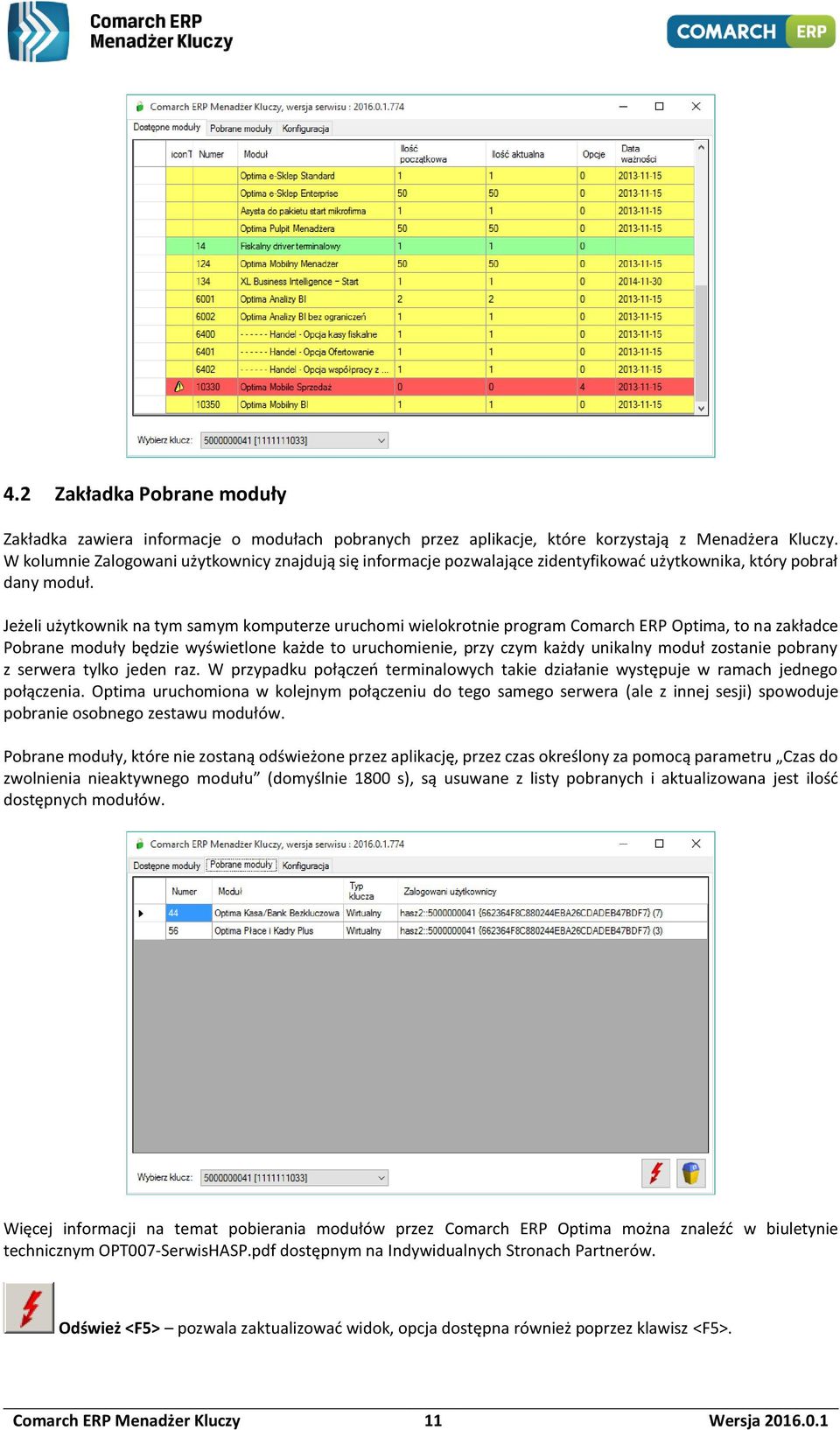 Jeżeli użytkownik na tym samym komputerze uruchomi wielokrotnie program Comarch ERP Optima, to na zakładce Pobrane moduły będzie wyświetlone każde to uruchomienie, przy czym każdy unikalny moduł