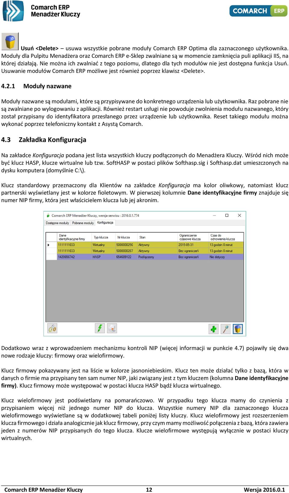 Nie można ich zwalniać z tego poziomu, dlatego dla tych modułów nie jest dostępna funkcja Usuń. Usuwanie modułów Comarch ERP możliwe jest również poprzez klawisz <Delete>. 4.2.