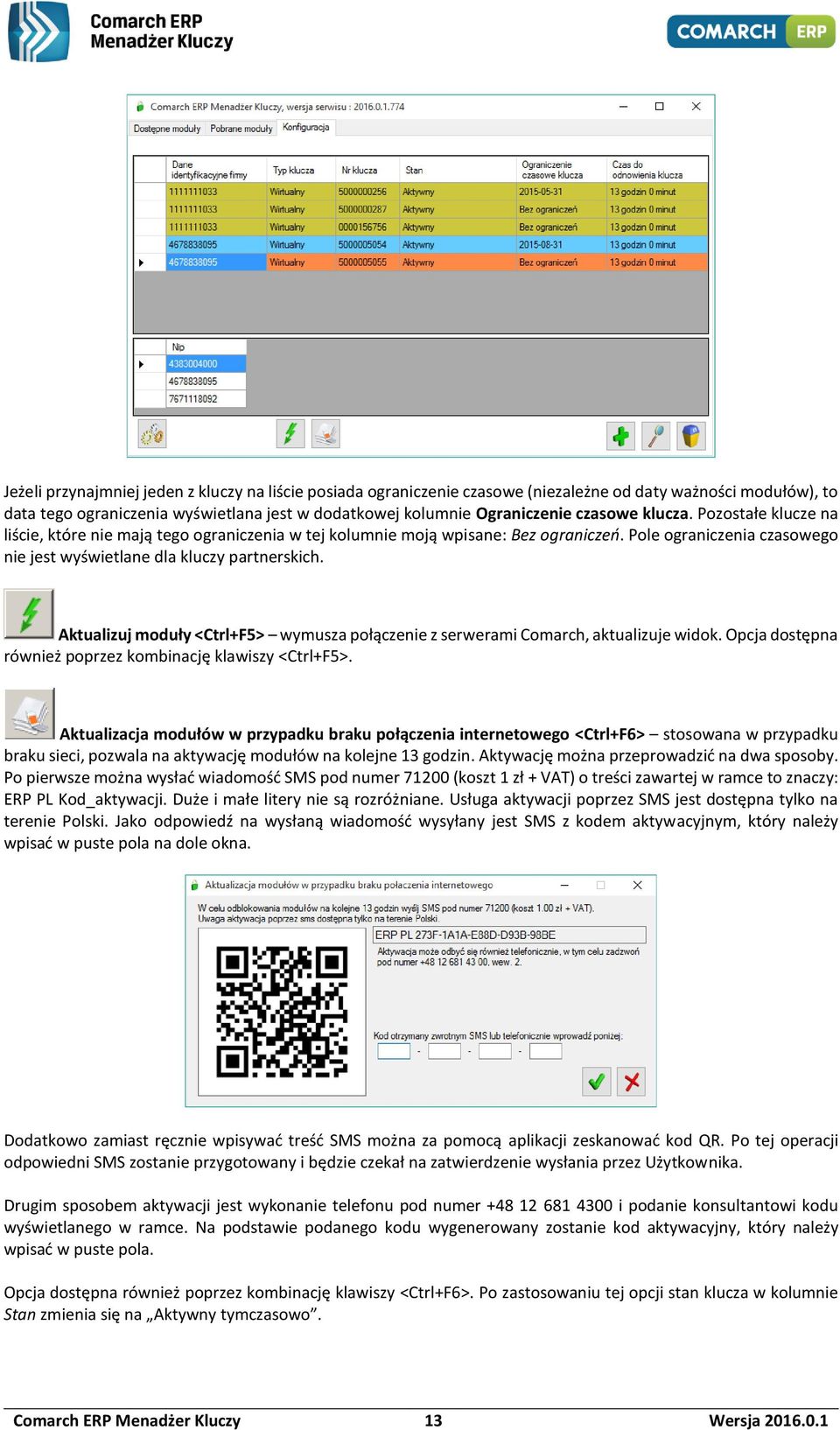 Aktualizuj moduły <Ctrl+F5> wymusza połączenie z serwerami Comarch, aktualizuje widok. Opcja dostępna również poprzez kombinację klawiszy <Ctrl+F5>.