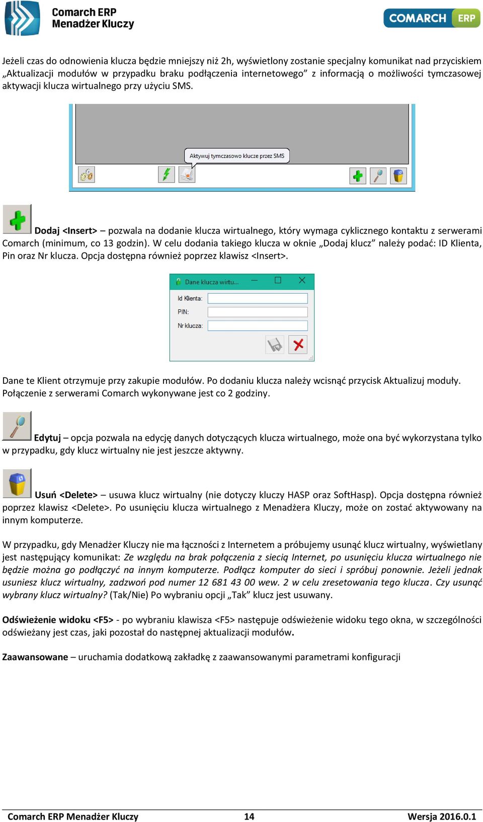 Dodaj <Insert> pozwala na dodanie klucza wirtualnego, który wymaga cyklicznego kontaktu z serwerami Comarch (minimum, co 13 godzin).