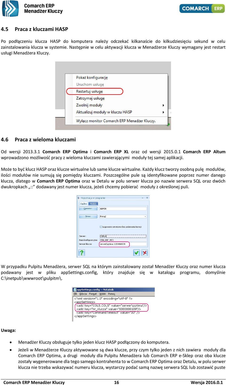 3.1 Comarch ERP Optima i Comarch ERP XL oraz od wersji 2015.0.1 Comarch ERP Altum wprowadzono możliwość pracy z wieloma kluczami zawierającymi moduły tej samej aplikacji.