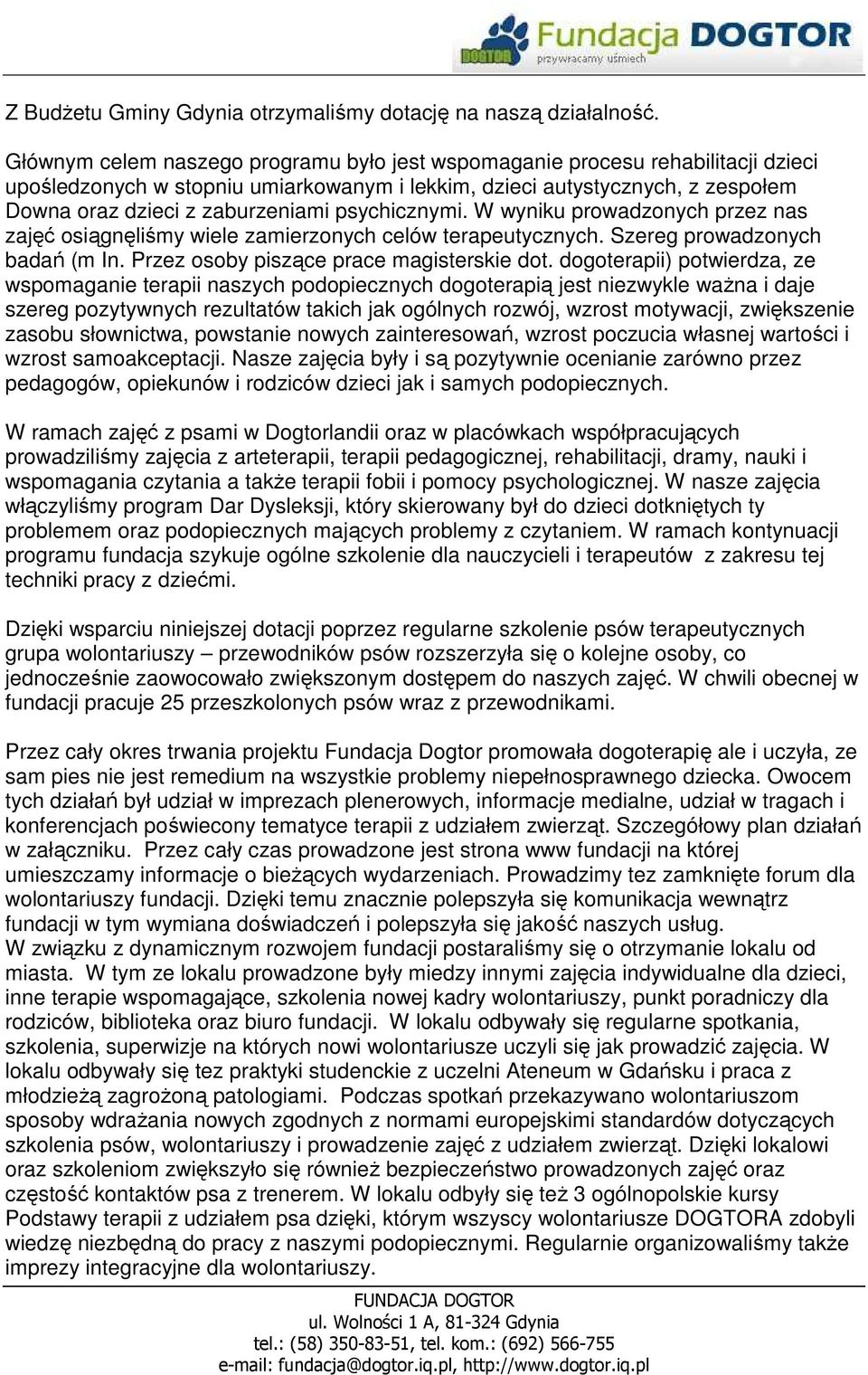 psychicznymi. W wyniku prowadzonych przez nas zajęć osiągnęliśmy wiele zamierzonych celów terapeutycznych. Szereg prowadzonych badań (m In. Przez osoby piszące prace magisterskie dot.