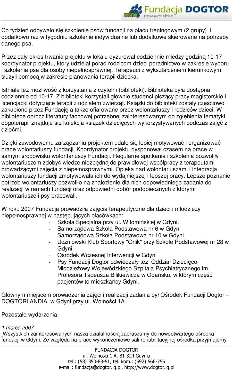 niepełnosprawnej. Terapeuci z wykształceniem kierunkowym słuŝyli pomocą w zakresie planowania terapii dziecka. Istniała teŝ moŝliwość z korzystania z czytelni (biblioteki).