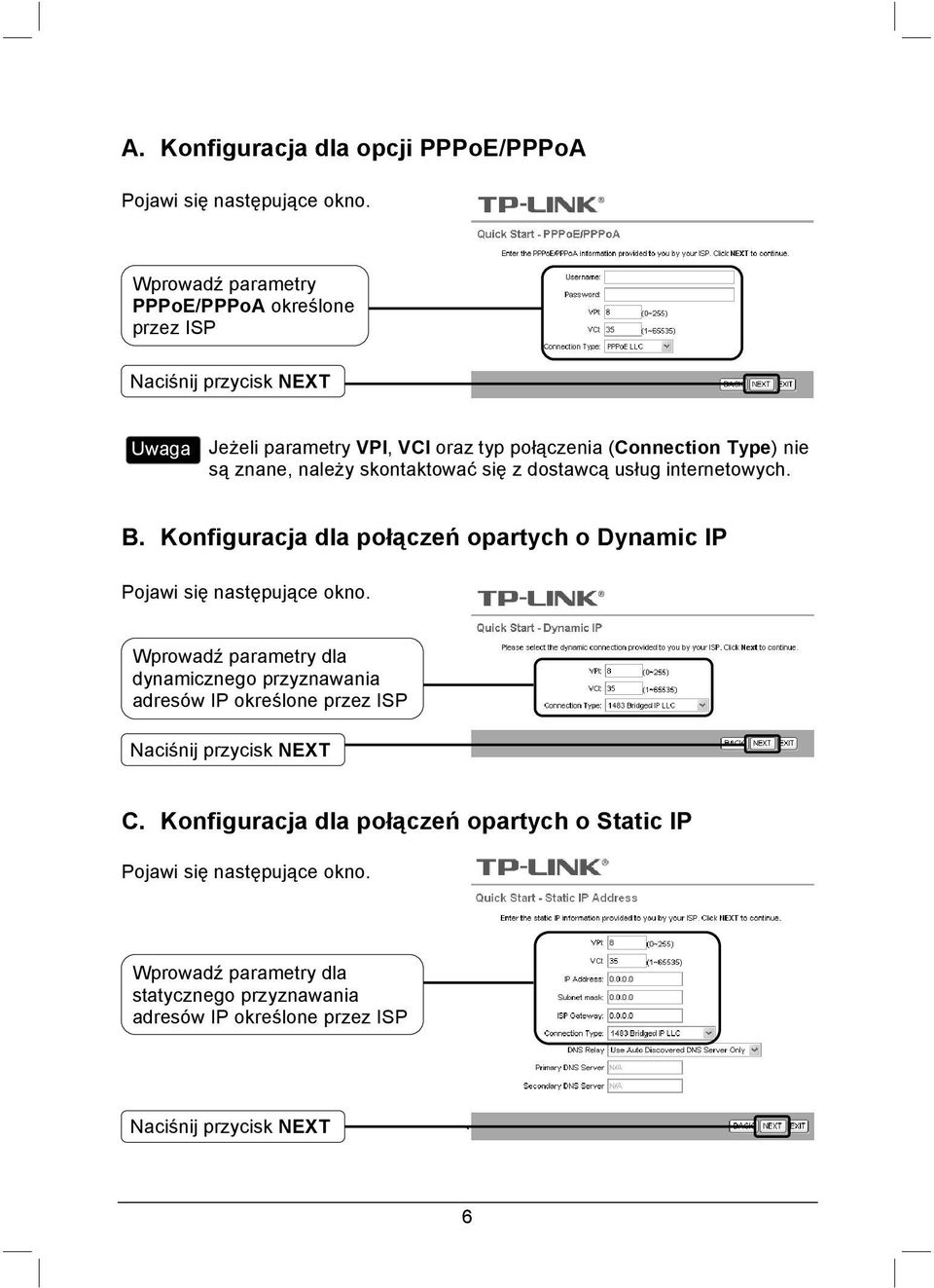 należy skontaktować się z dostawcą usług internetowych. B. Konfiguracja dla połączeń opartych o Dynamic IP Pojawi się następujące okno.