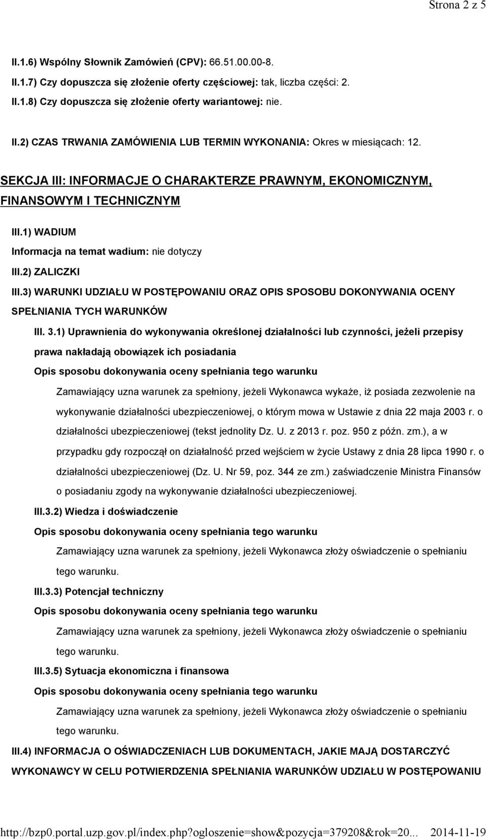 1) WADIUM Informacja na temat wadium: nie dotyczy III.2) ZALICZKI III.3) WARUNKI UDZIAŁU W POSTĘPOWANIU ORAZ OPIS SPOSOBU DOKONYWANIA OCENY SPEŁNIANIA TYCH WARUNKÓW III. 3.