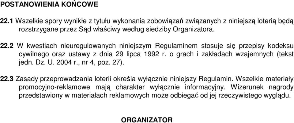 2 W kwestiach nieuregulowanych niniejszym Regulaminem stosuje się przepisy kodeksu cywilnego oraz ustawy z dnia 29 lipca 1992 r.