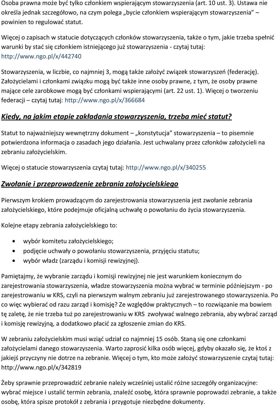 Więcej o zapisach w statucie dotyczących członków stowarzyszenia, także o tym, jakie trzeba spełnid warunki by stad się członkiem istniejącego już stowarzyszenia - czytaj tutaj: http://www.ngo.