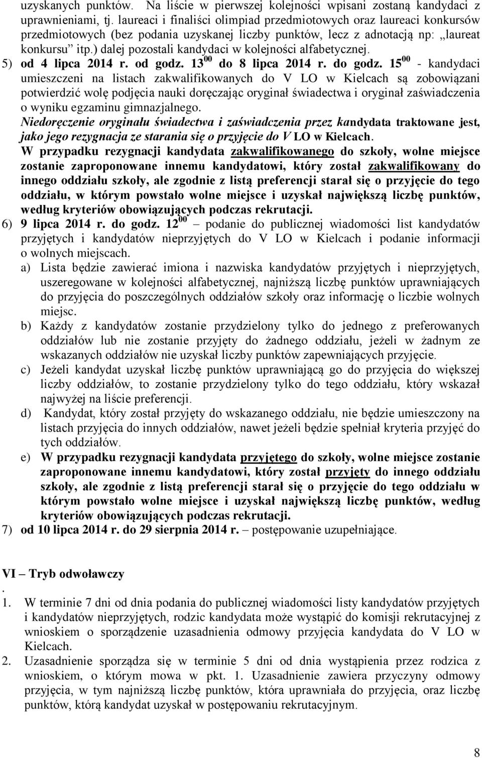 ) dalej pozostali kandydaci w kolejności alfabetycznej. 5) od 4 lipca 2014 r. od godz. 13 00 do 8 lipca 2014 r. do godz.