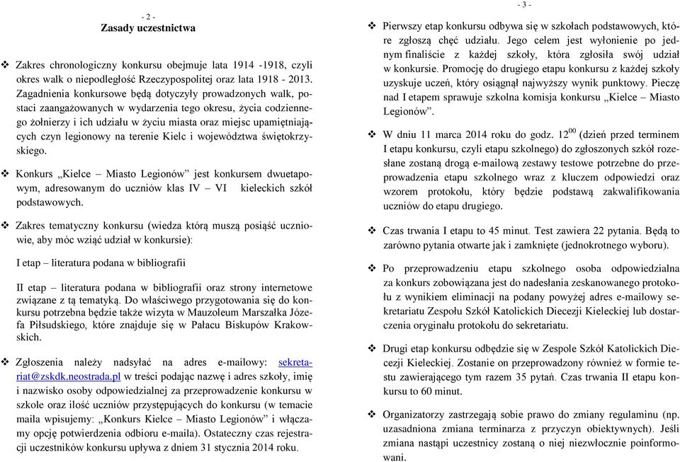 legionowy na terenie Kielc i województwa świętokrzyskiego. Konkurs Kielce Miasto Legionów jest konkursem dwuetapowym, adresowanym do uczniów klas IV VI kieleckich szkół podstawowych.