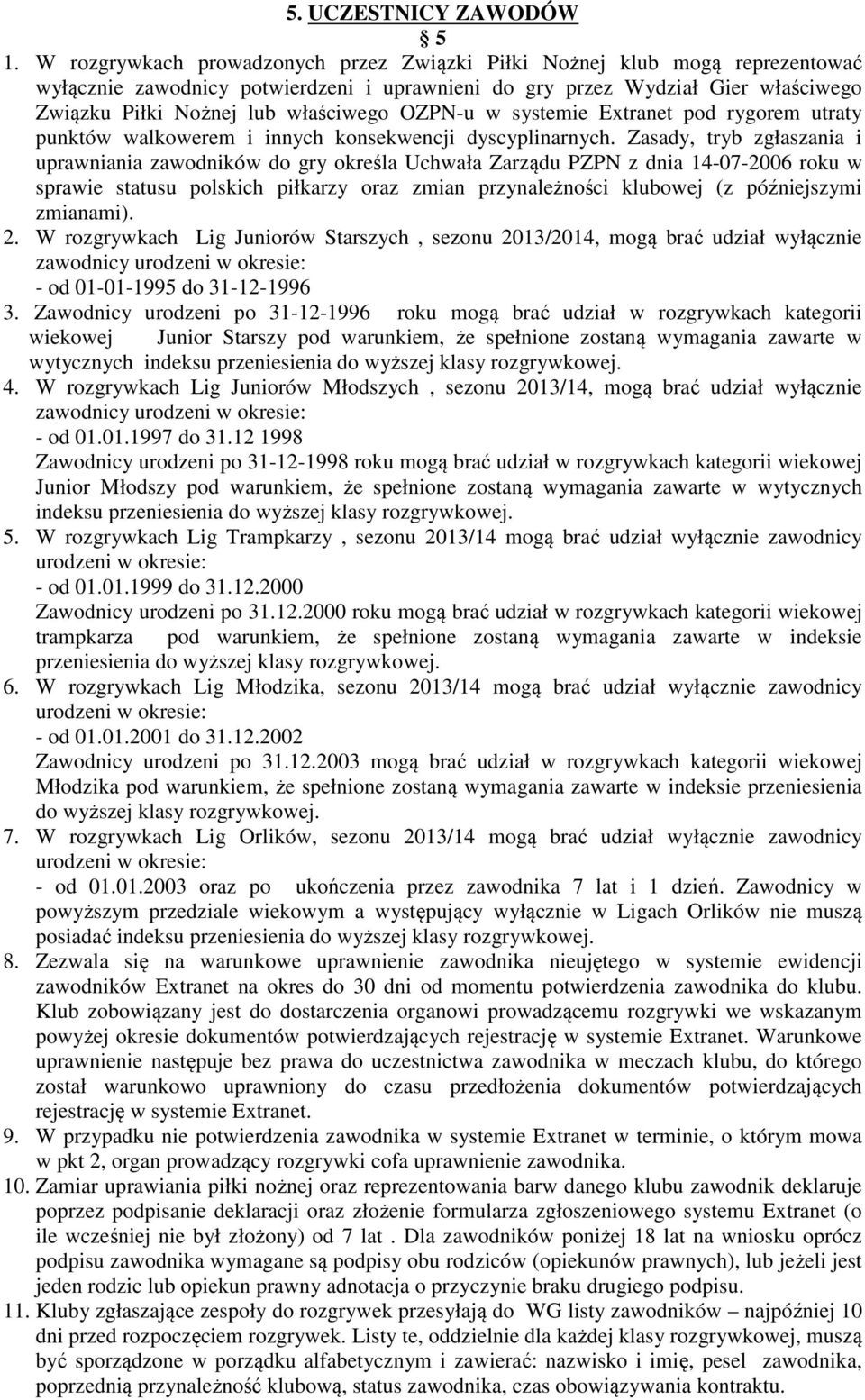 OZPN-u w systemie Extranet pod rygorem utraty punktów walkowerem i innych konsekwencji dyscyplinarnych.