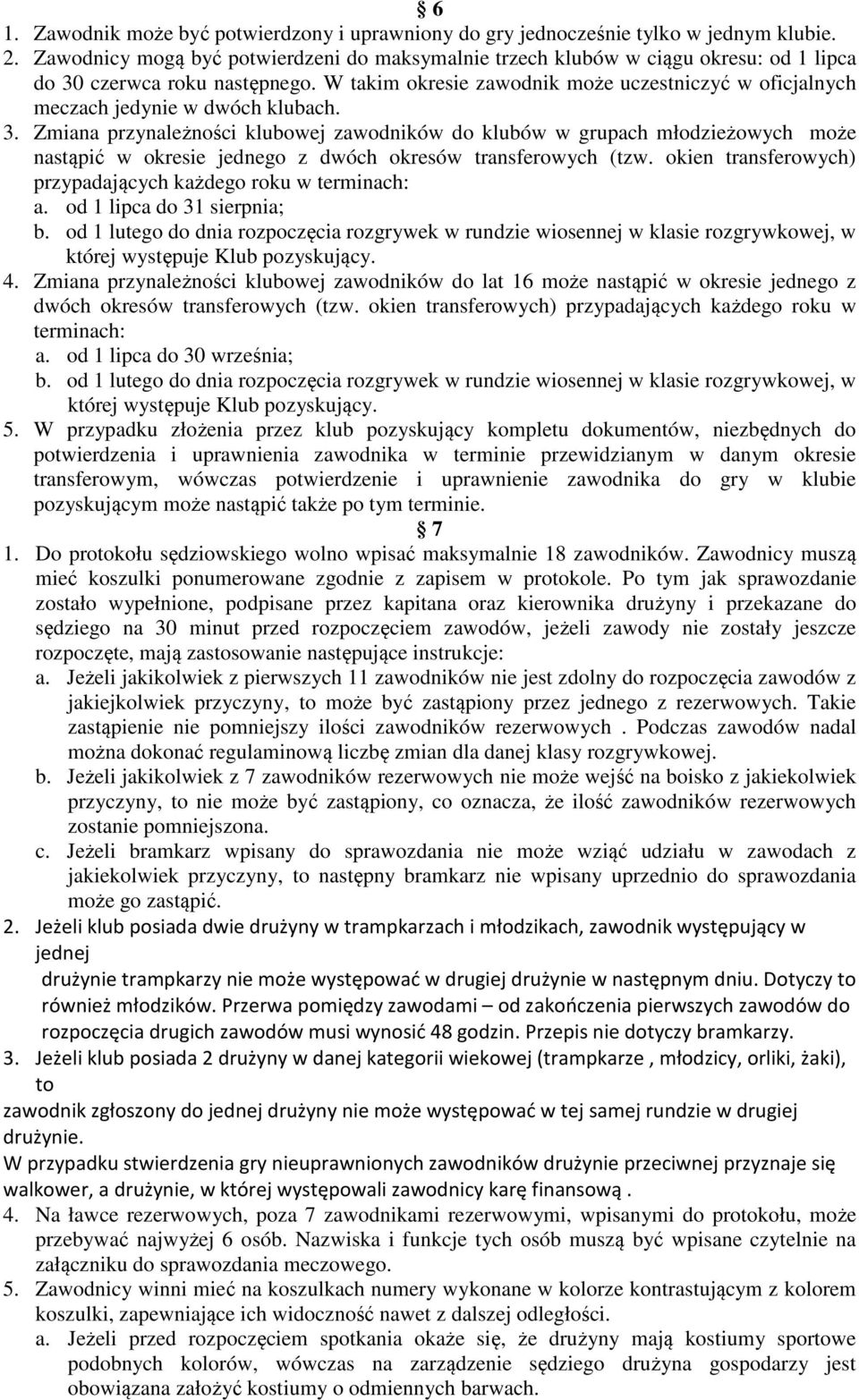 W takim okresie zawodnik może uczestniczyć w oficjalnych meczach jedynie w dwóch klubach. 3.
