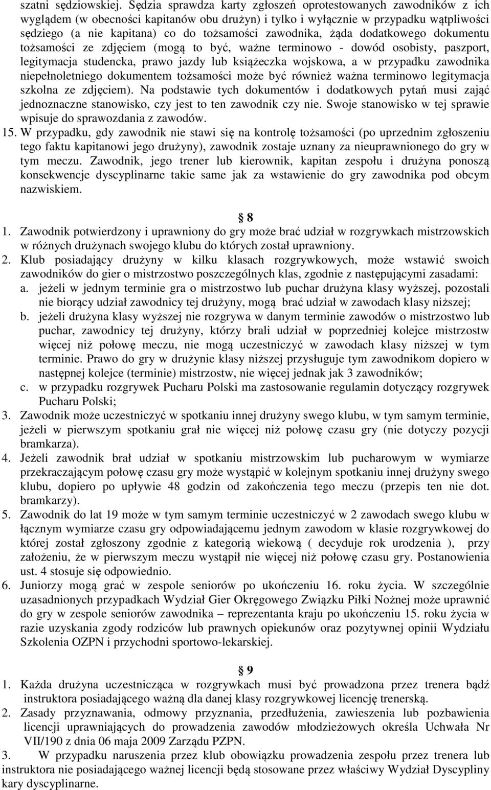 zawodnika, żąda dodatkowego dokumentu tożsamości ze zdjęciem (mogą to być, ważne terminowo - dowód osobisty, paszport, legitymacja studencka, prawo jazdy lub książeczka wojskowa, a w przypadku