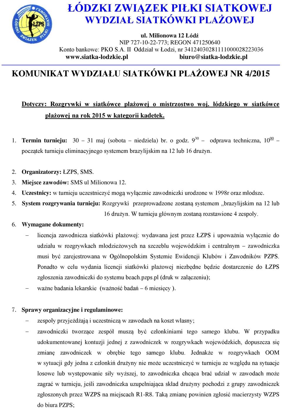 łódzkiego w siatkówce plażowej na rok 2015 w kategorii kadetek. 1. Termin turnieju: 30 31 maj (sobota niedziela) br. o godz.