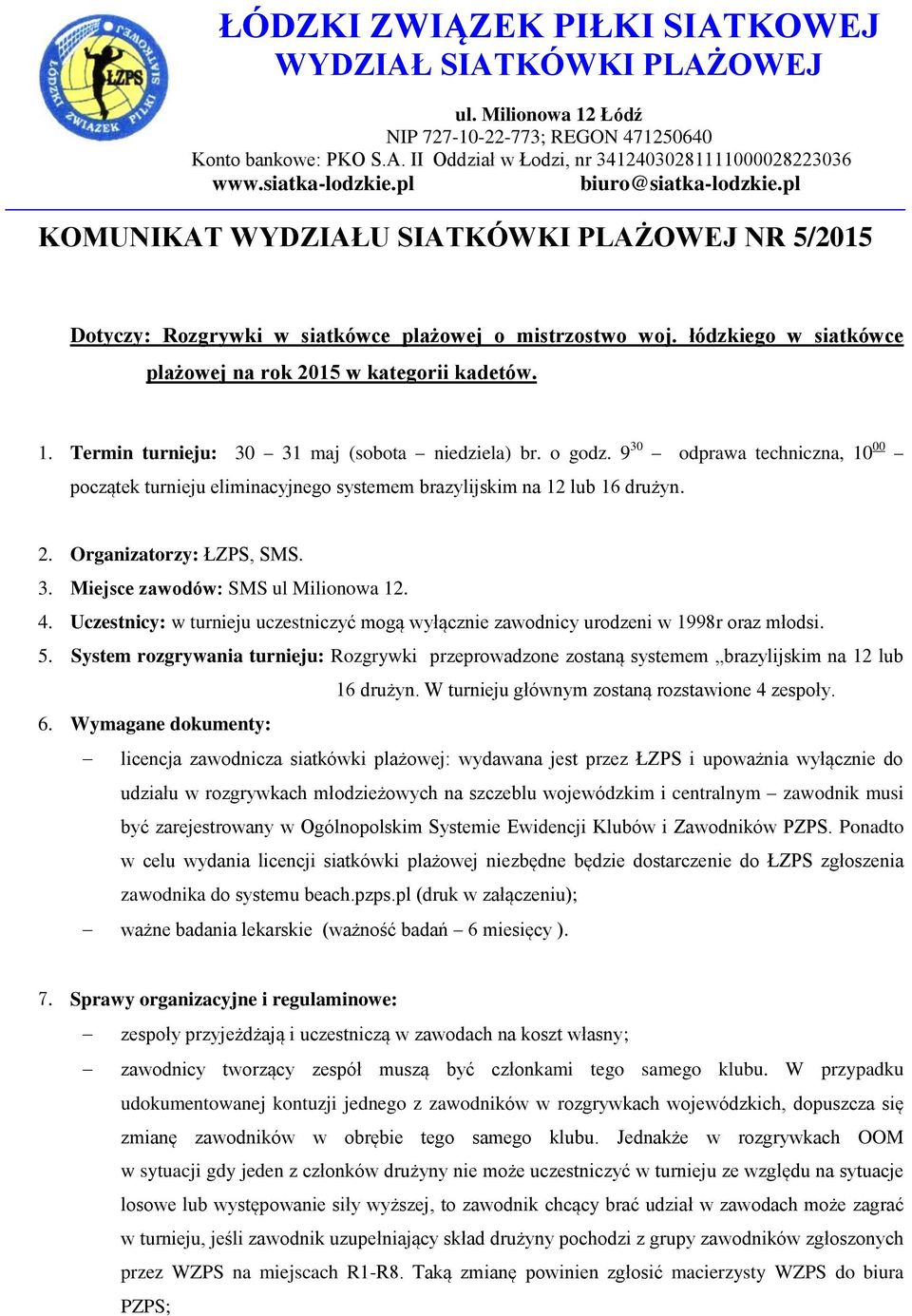 łódzkiego w siatkówce plażowej na rok 2015 w kategorii kadetów. 1. Termin turnieju: 30 31 maj (sobota niedziela) br. o godz.