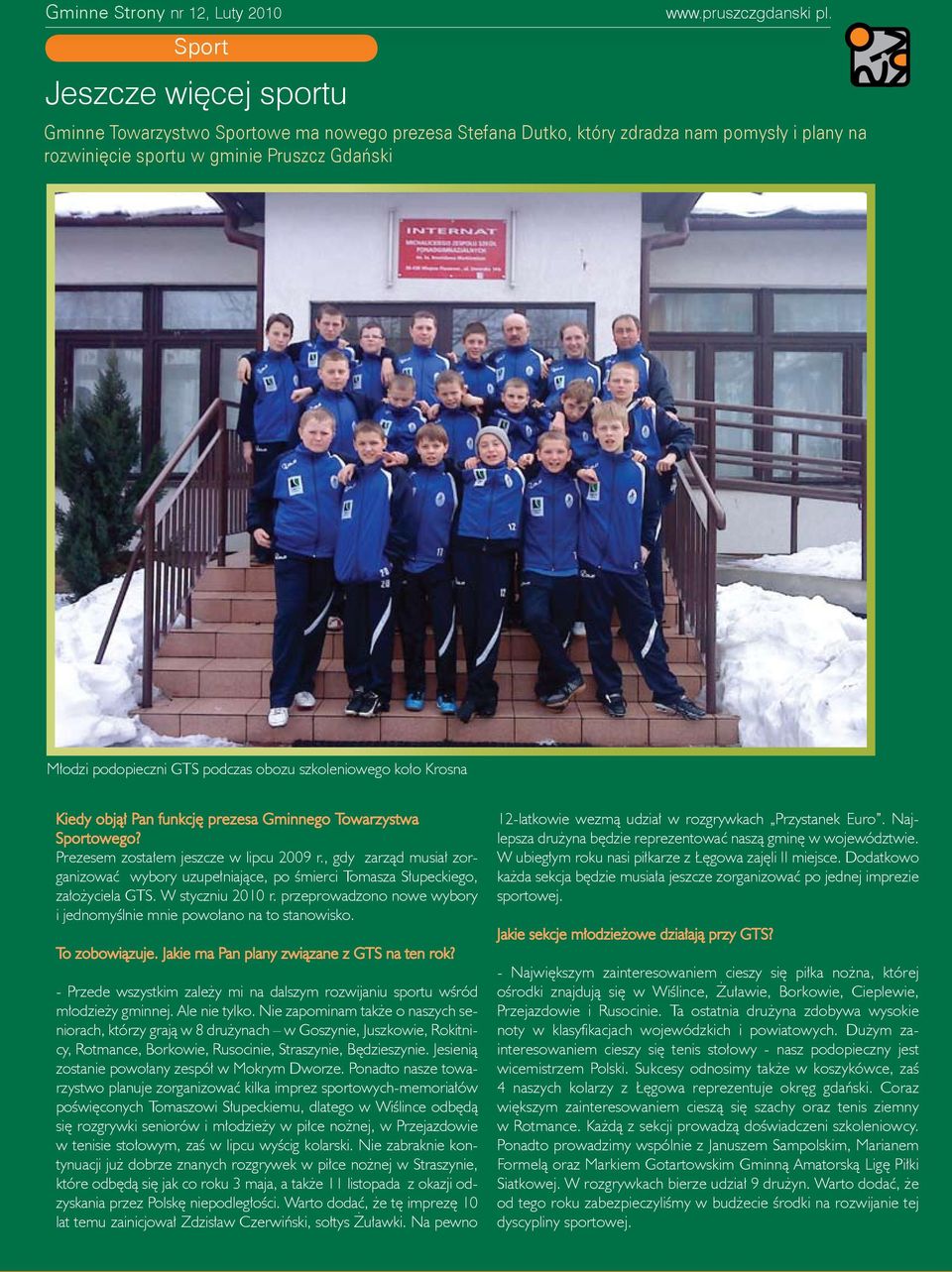 Krosna Kiedy objął Pan funkcję prezesa Gminnego Towarzystwa Sportowego? Prezesem zostałem jeszcze w lipcu 2009 r.