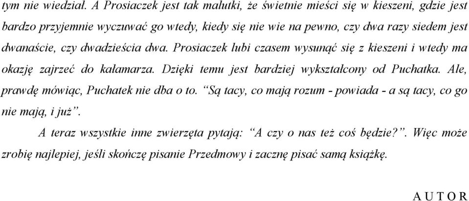 siedem jest dwanaście, czy dwadzieścia dwa. Prosiaczek lubi czasem wysunąć się z kieszeni i wtedy ma okazję zajrzeć do kałamarza.