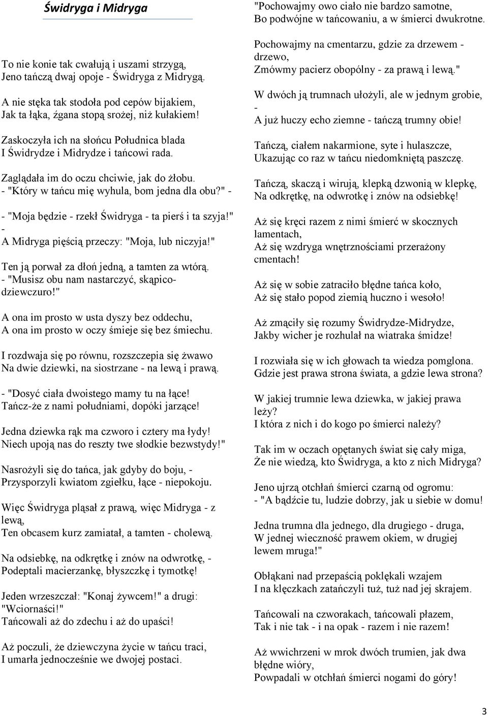 " - - "Moja będzie - rzekł Świdryga - ta pierś i ta szyja!" - A Midryga pięścią przeczy: "Moja, lub niczyja!" Ten ją porwał za dłoń jedną, a tamten za wtórą.