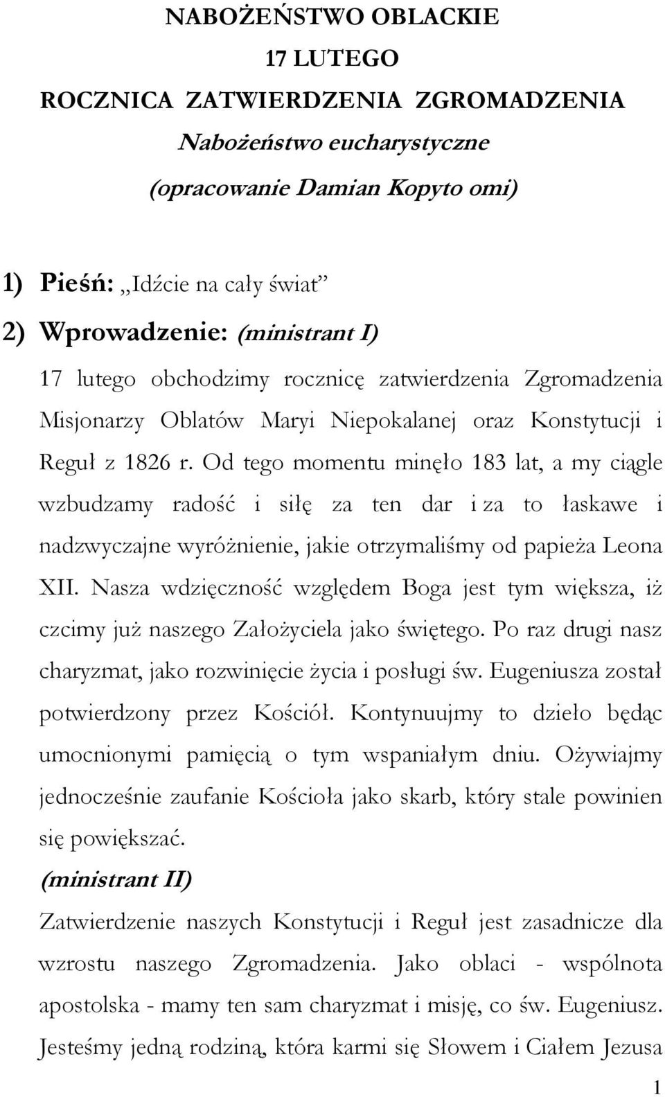 Od tego momentu minęło 183 lat, a my ciągle wzbudzamy radość i siłę za ten dar i za to łaskawe i nadzwyczajne wyróŝnienie, jakie otrzymaliśmy od papieŝa Leona XII.