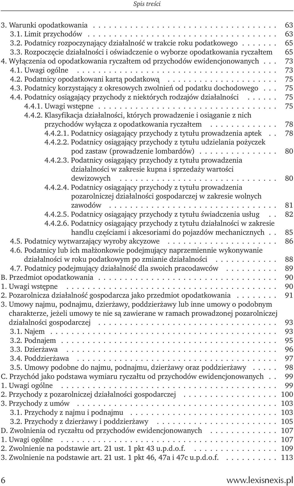 Podatnicy opodatkowani kartą podatkową..................... 75 4.3. Podatnicy korzystający z okresowych zwolnień od podatku dochodowego... 75 4.4. Podatnicy osiągający przychody z niektórych rodzajów działalności.