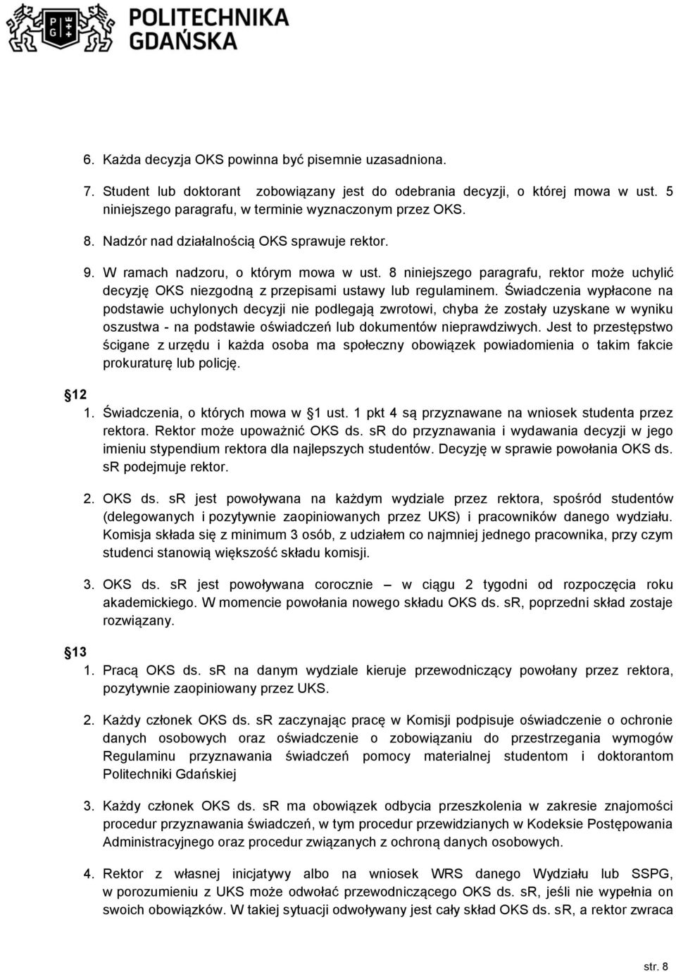 Świadczenia wypłacone na podstawie uchylonych decyzji nie podlegają zwrotowi, chyba że zostały uzyskane w wyniku oszustwa - na podstawie oświadczeń lub dokumentów nieprawdziwych.