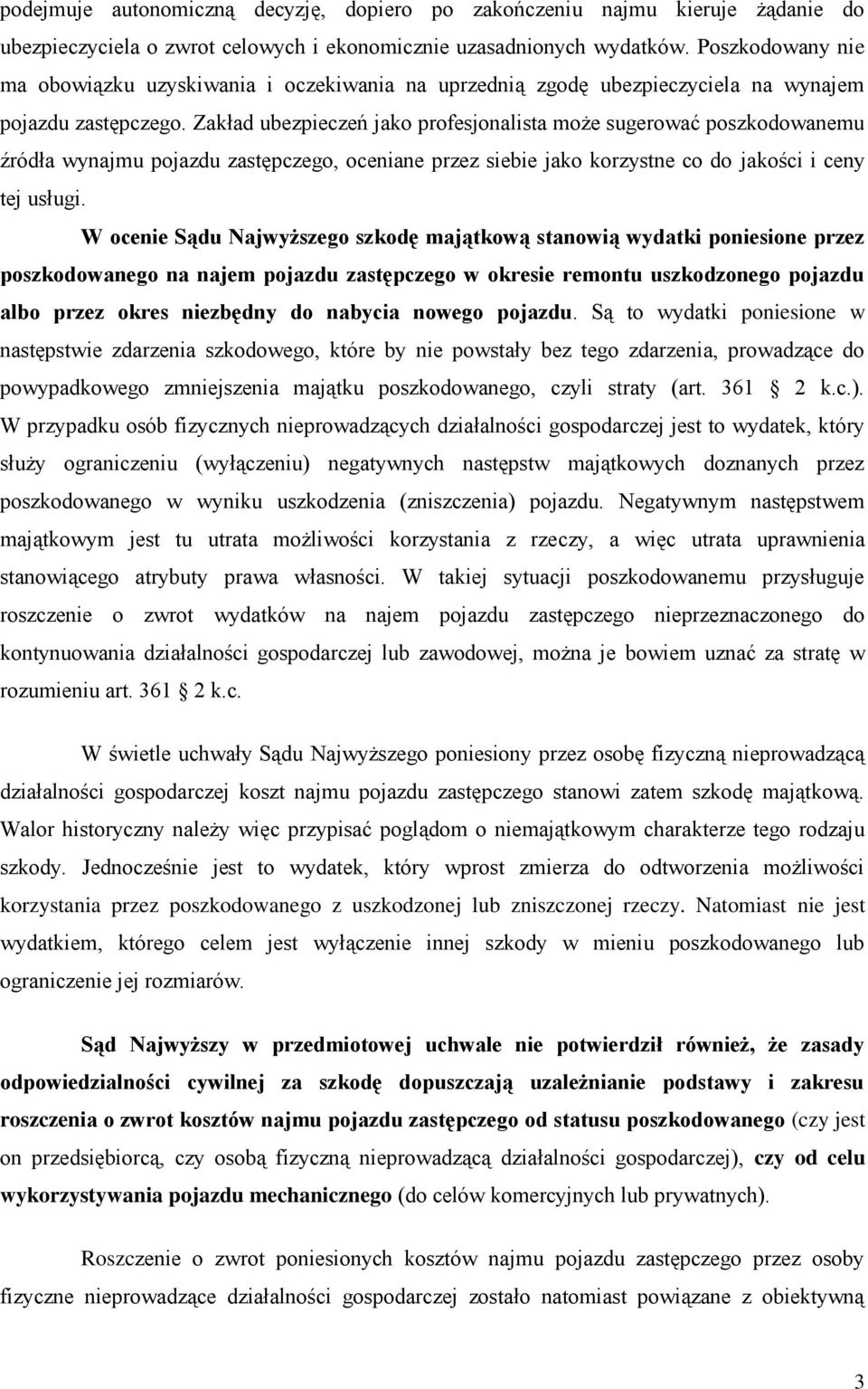 Zakład ubezpieczeń jako profesjonalista może sugerować poszkodowanemu źródła wynajmu pojazdu zastępczego, oceniane przez siebie jako korzystne co do jakości i ceny tej usługi.