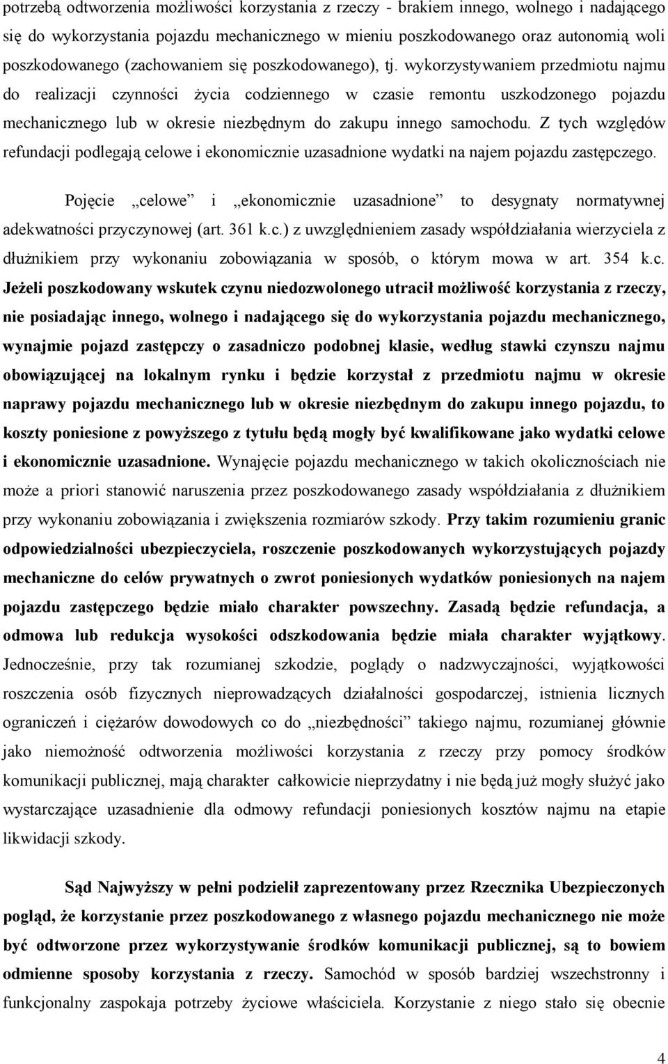 wykorzystywaniem przedmiotu najmu do realizacji czynności życia codziennego w czasie remontu uszkodzonego pojazdu mechanicznego lub w okresie niezbędnym do zakupu innego samochodu.