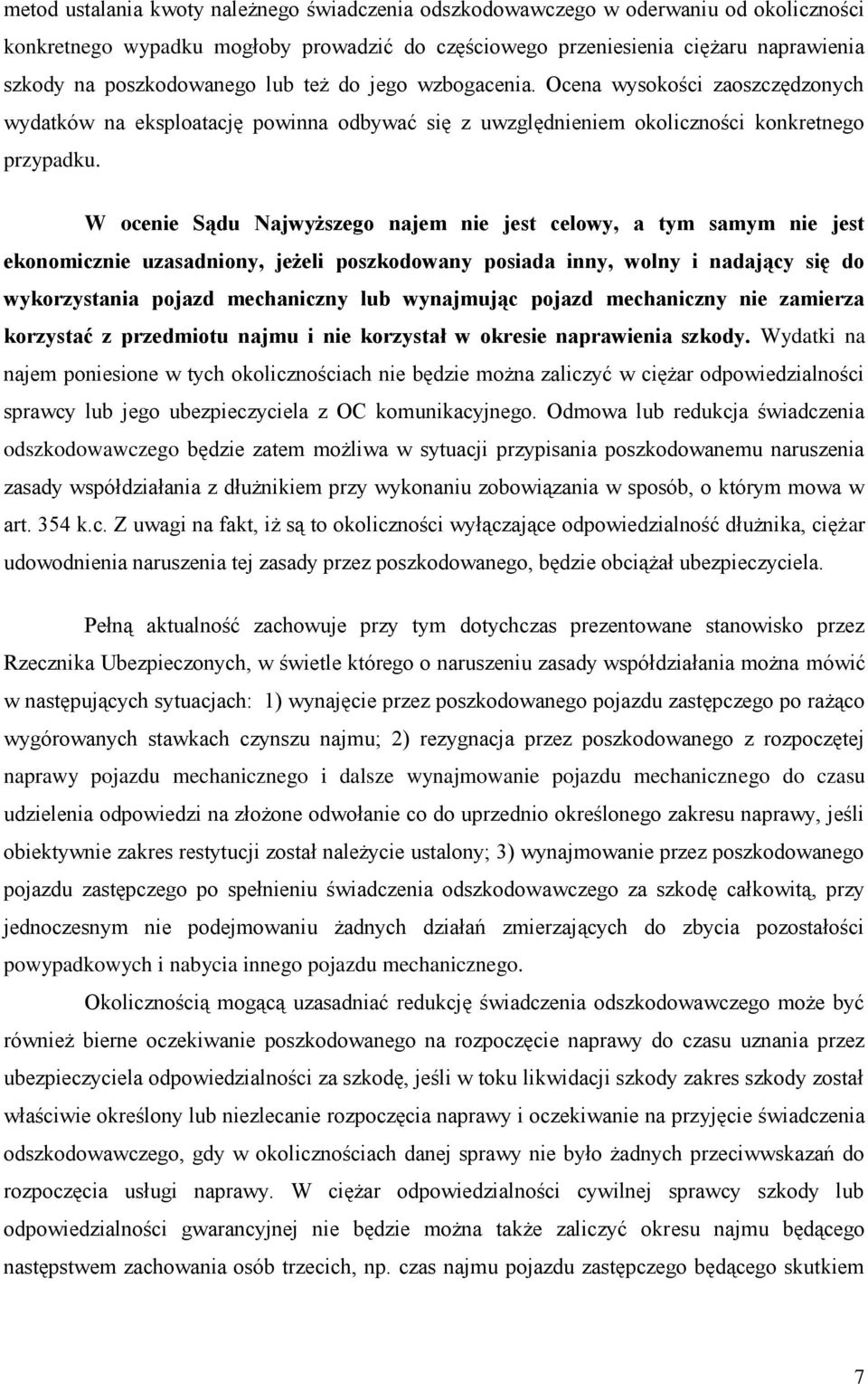 W ocenie Sądu Najwyższego najem nie jest celowy, a tym samym nie jest ekonomicznie uzasadniony, jeżeli poszkodowany posiada inny, wolny i nadający się do wykorzystania pojazd mechaniczny lub