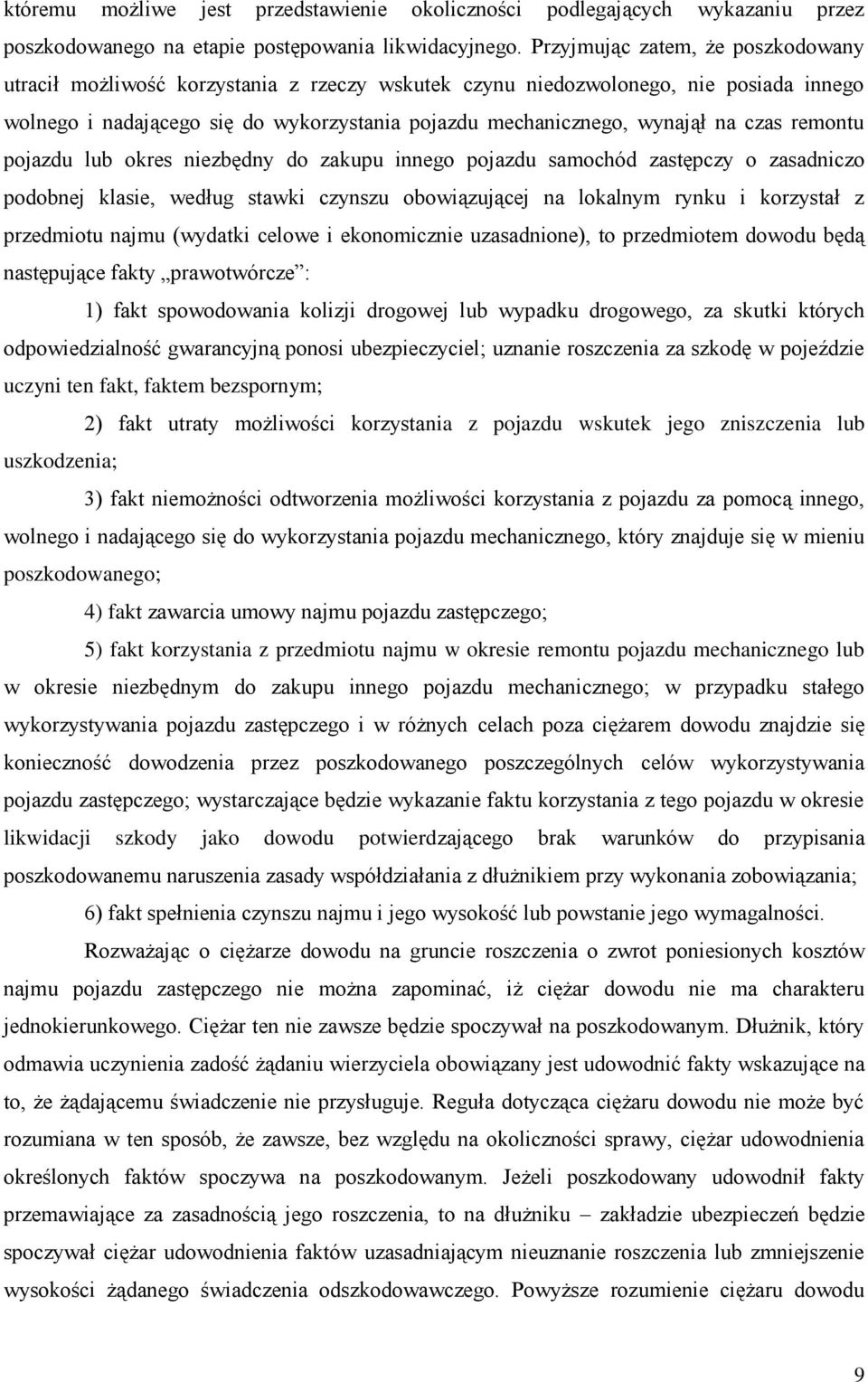 czas remontu pojazdu lub okres niezbędny do zakupu innego pojazdu samochód zastępczy o zasadniczo podobnej klasie, według stawki czynszu obowiązującej na lokalnym rynku i korzystał z przedmiotu najmu