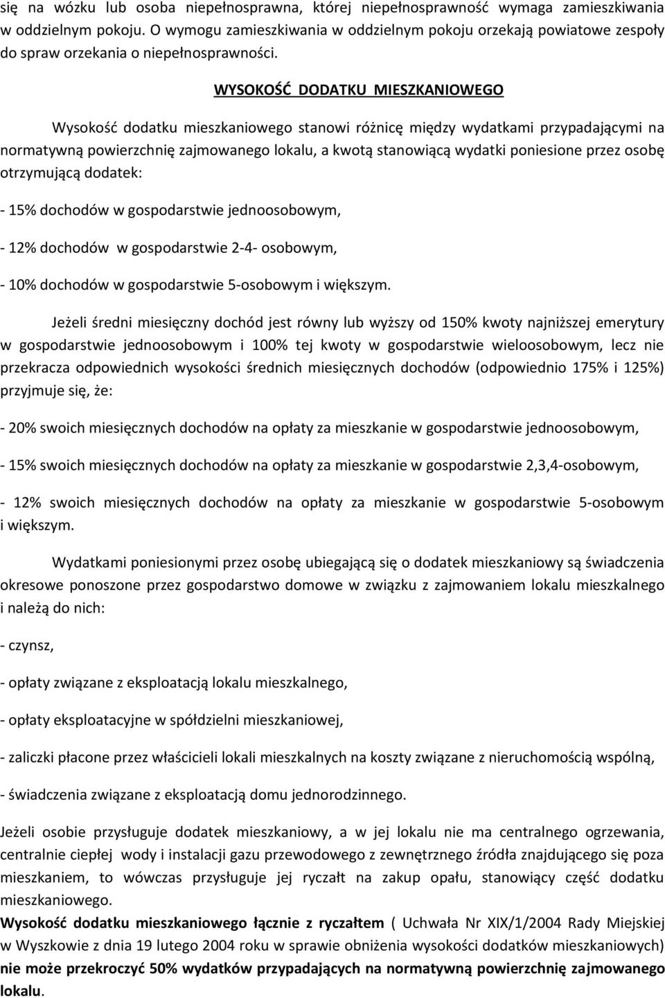 WYSOKOŚĆ DODATKU MIESZKANIOWEGO Wysokość dodatku mieszkaniowego stanowi różnicę między wydatkami przypadającymi na normatywną powierzchnię zajmowanego lokalu, a kwotą stanowiącą wydatki poniesione