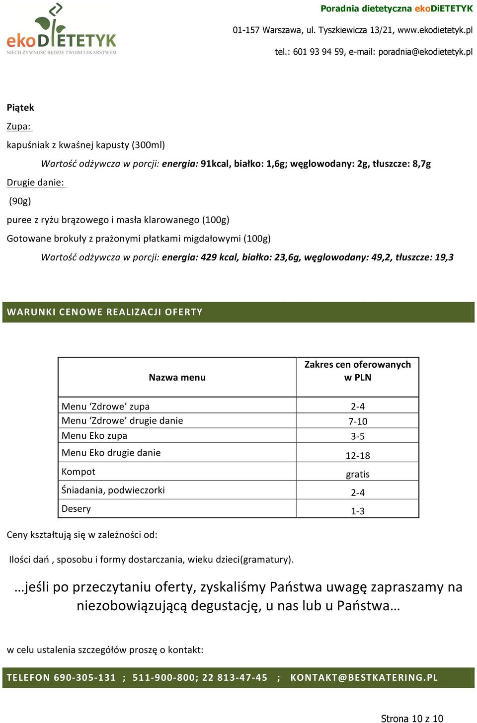 zupa Menu Zdrowe drugie danie Menu Eko zupa Menu Eko drugie danie Kompot Śniadania, podwieczorki Desery Zakres cen oferowanych w PLN 2-4 7-10 3-5 12-18 gratis 2-4 1-3 Ceny kształtują się w zależności