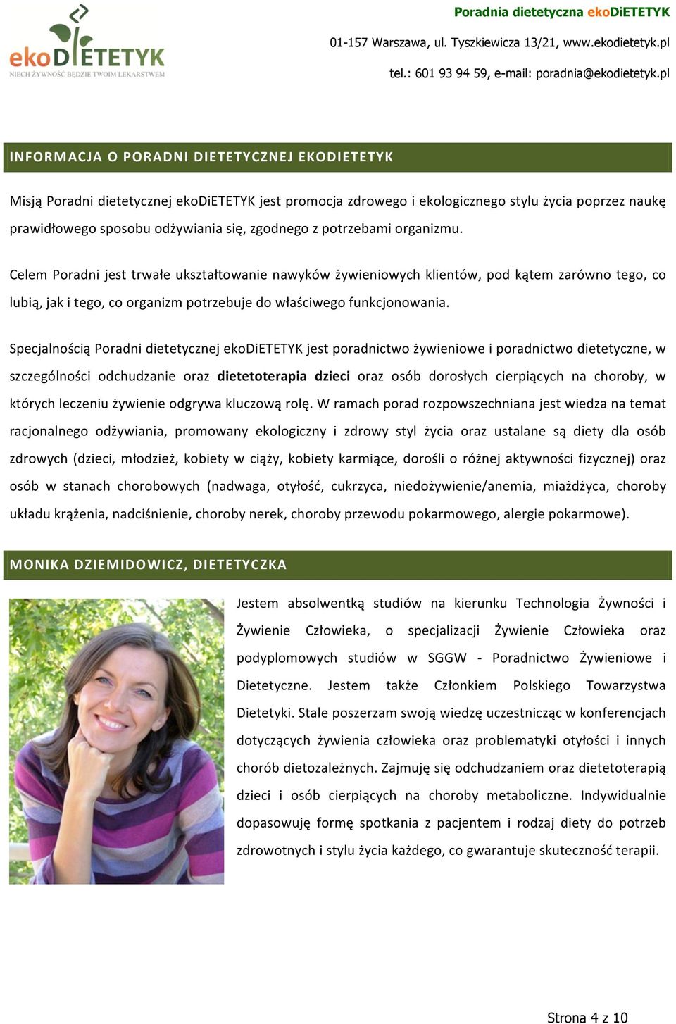 Specjalnością Poradni dietetycznej ekodietetyk jest poradnictwo żywieniowe i poradnictwo dietetyczne, w szczególności odchudzanie oraz dietetoterapia dzieci oraz osób dorosłych cierpiących na