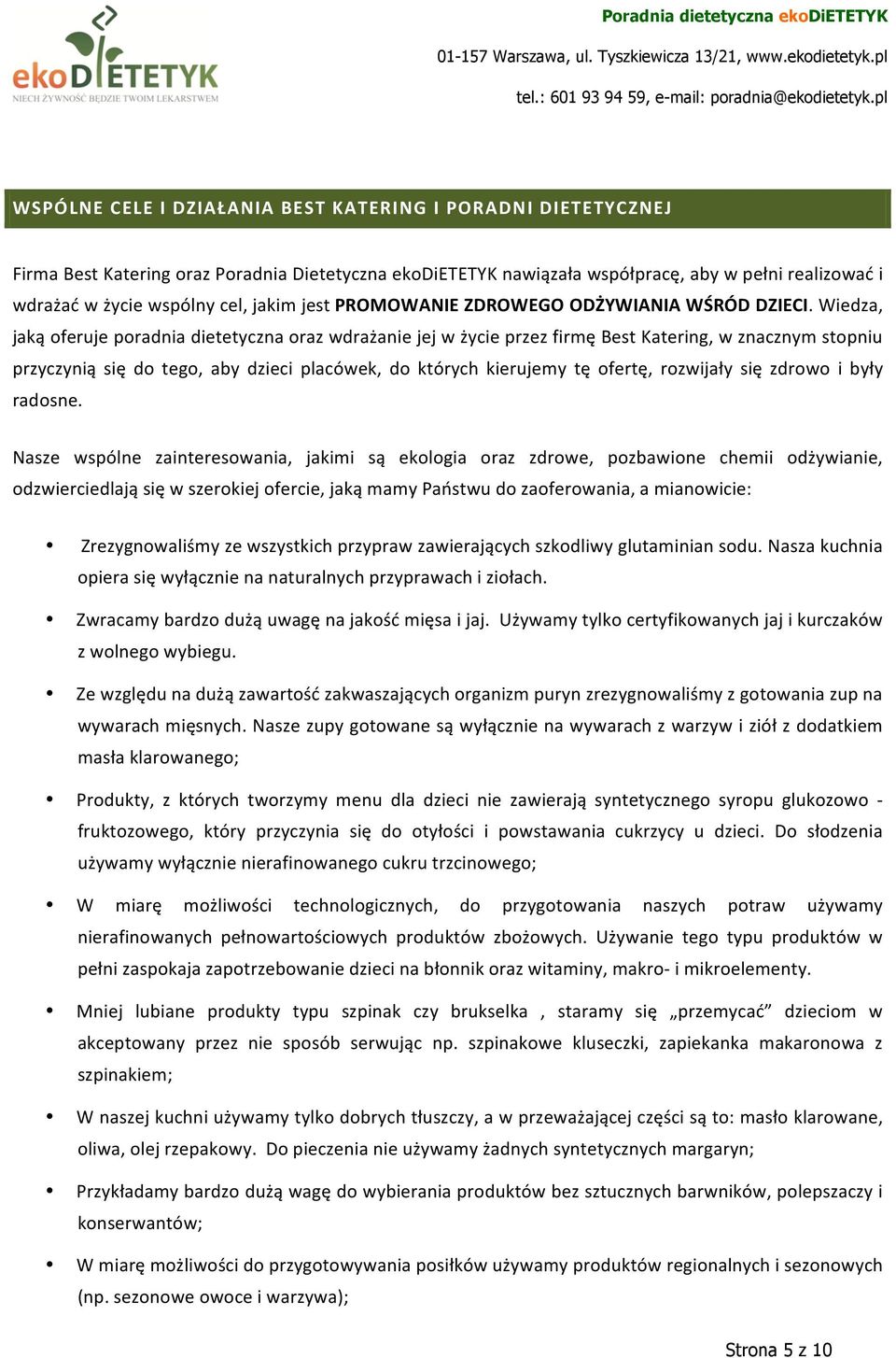 Wiedza, jaką oferuje poradnia dietetyczna oraz wdrażanie jej w życie przez firmę Best Katering, w znacznym stopniu przyczynią się do tego, aby dzieci placówek, do których kierujemy tę ofertę,