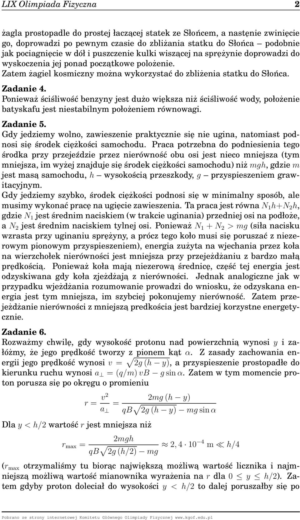 Ponieważ ściśliwość benzyny jest dużo większa niż ściśliwość wody, położenie batyskafu jest niestabilnym położeniem równowagi. Zadanie 5.