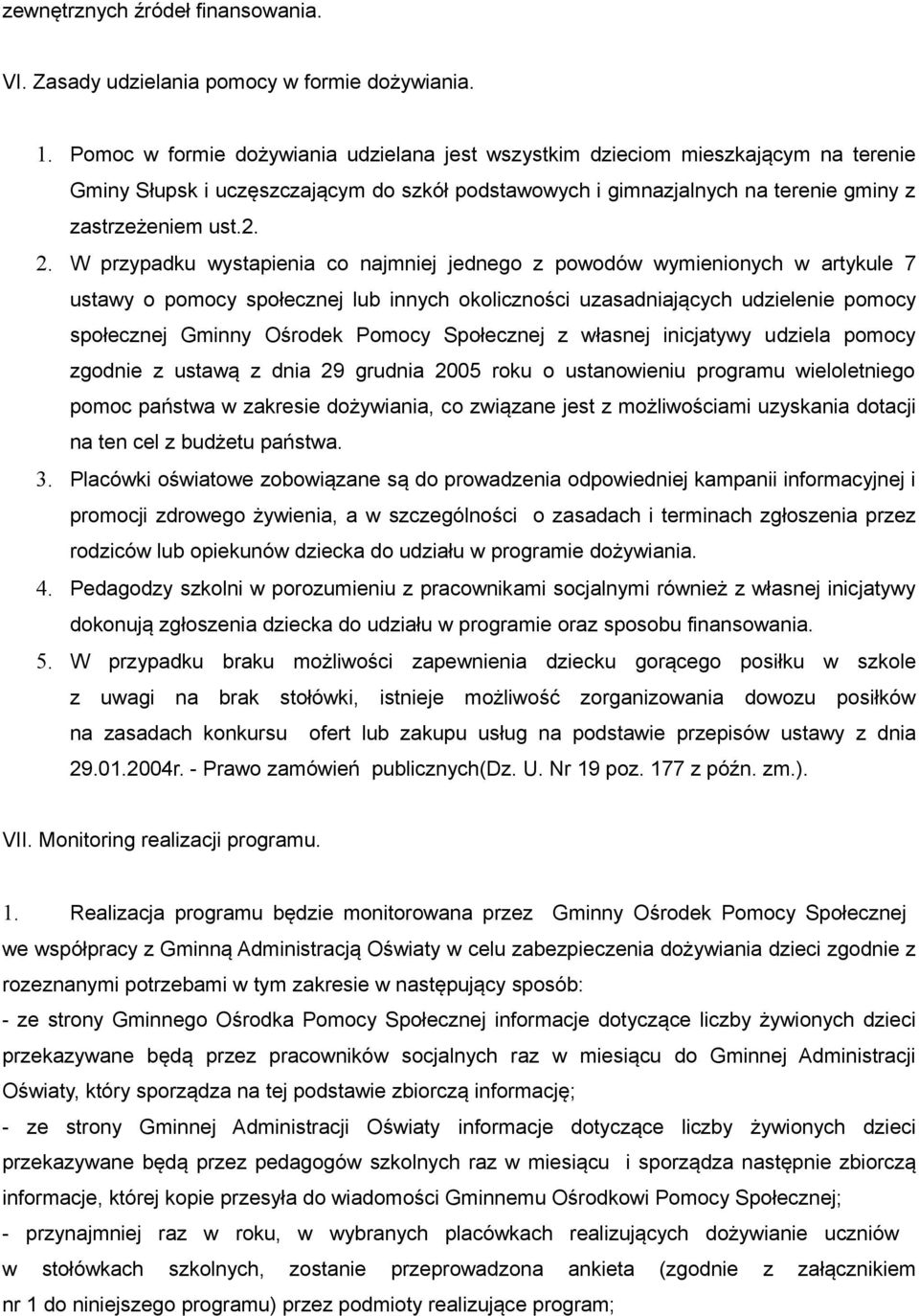 W przypadku wystapienia co najmniej jednego z powodów wymienionych w artykule 7 ustawy o pomocy społecznej lub innych okoliczności uzasadniających udzielenie pomocy społecznej Gminny Ośrodek Pomocy