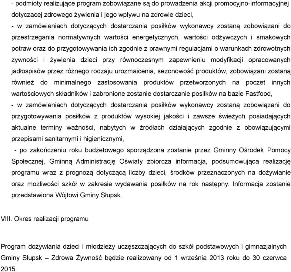 warunkach zdrowotnych żywności i żywienia dzieci przy równoczesnym zapewnieniu modyfikacji opracowanych jadłospisów przez różnego rodzaju urozmaicenia, sezonowość produktów, zobowiązani zostaną