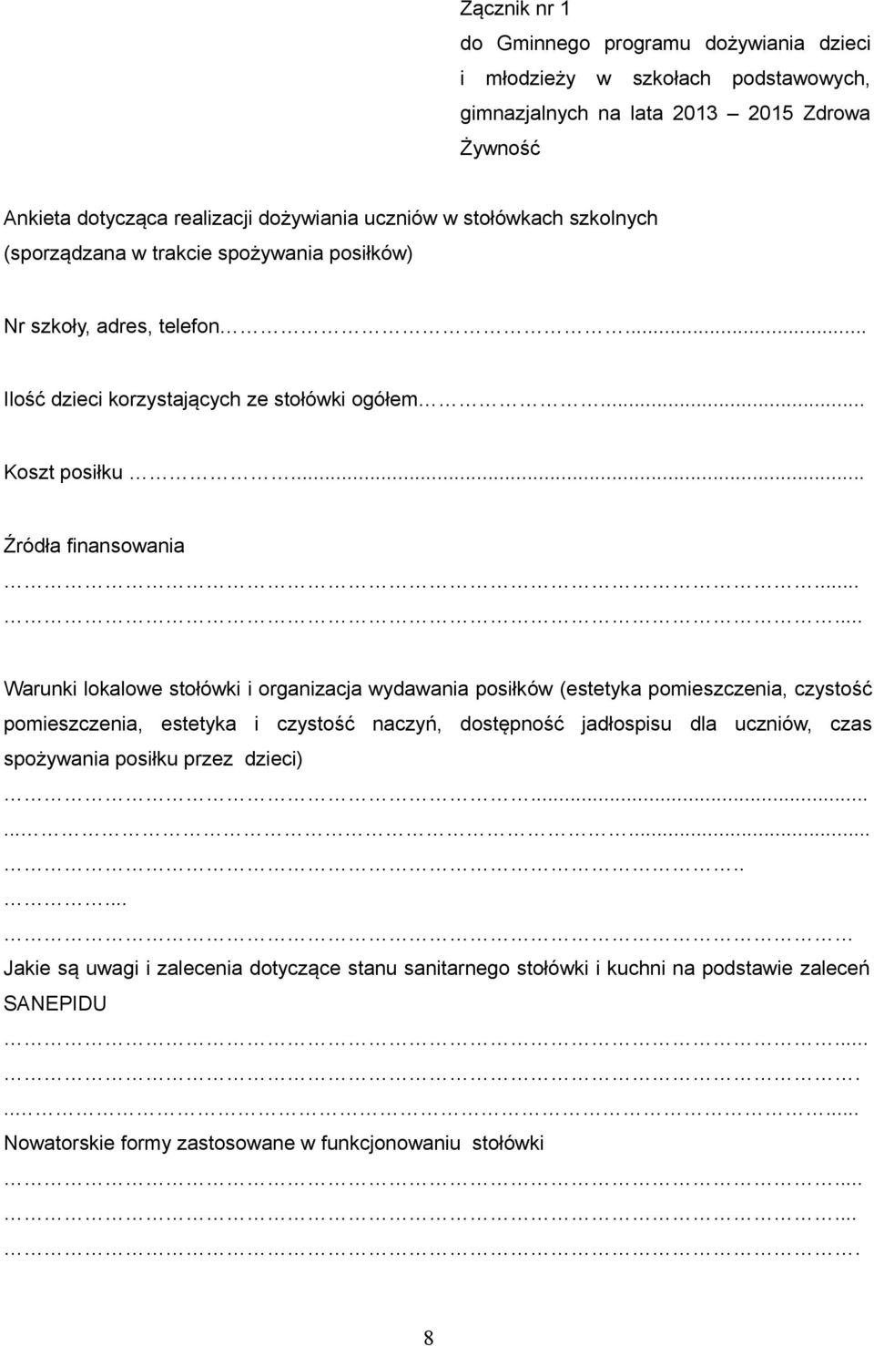 ..... Warunki lokalowe stołówki i organizacja wydawania posiłków (estetyka pomieszczenia, czystość pomieszczenia, estetyka i czystość naczyń, dostępność jadłospisu dla uczniów, czas spożywania