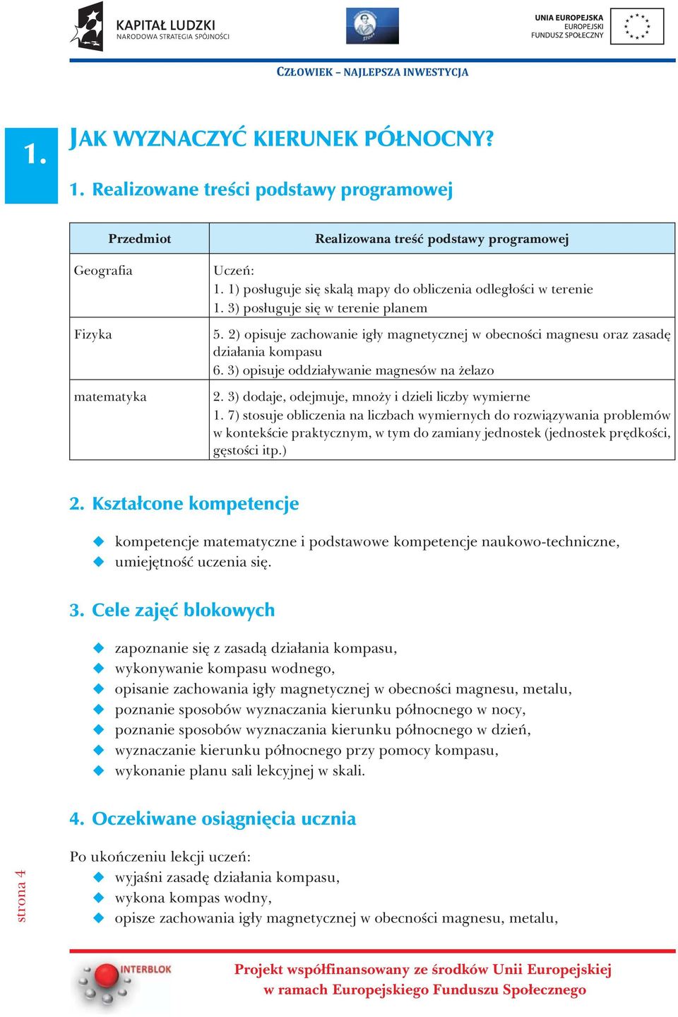 3) opisuje oddzia³ywanie magnesów na elazo 2. 3) dodaje, odejmuje, mno y i dzieli liczby wymierne 1.