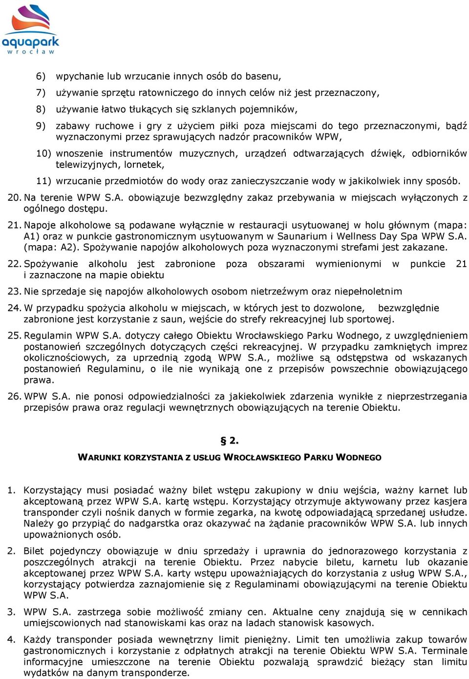 telewizyjnych, lornetek, 11) wrzucanie przedmiotów do wody oraz zanieczyszczanie wody w jakikolwiek inny sposób. 20. Na terenie WPW S.A.