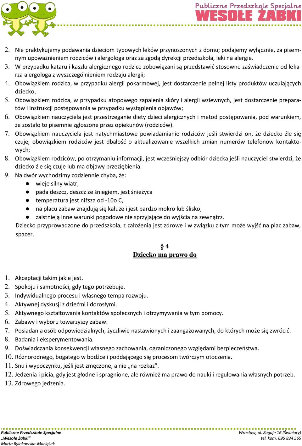 Obowiązkiem rodzica, w przypadku alergii pokarmowej, jest dostarczenie pełnej listy produktów uczulających dziecko, 5.