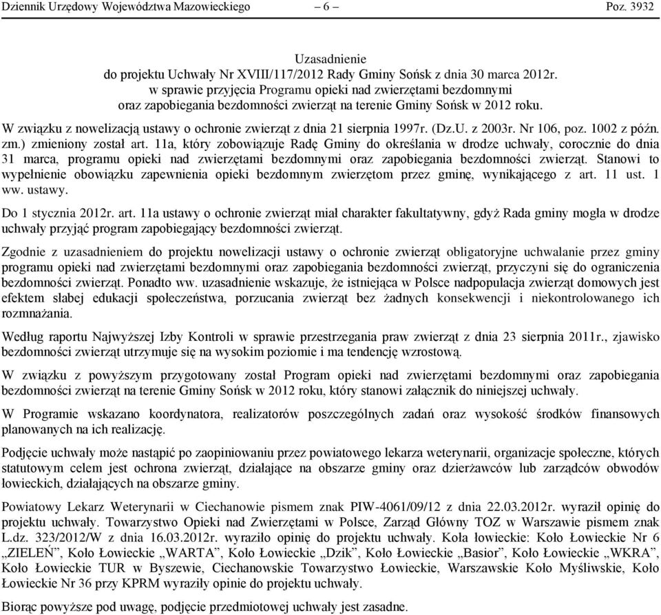 W związku z nowelizacją ustawy o ochronie zwierząt z dnia 21 sierpnia 1997r. (Dz.U. z 2003r. Nr 106, poz. 1002 z późn. zm.) zmieniony został art.