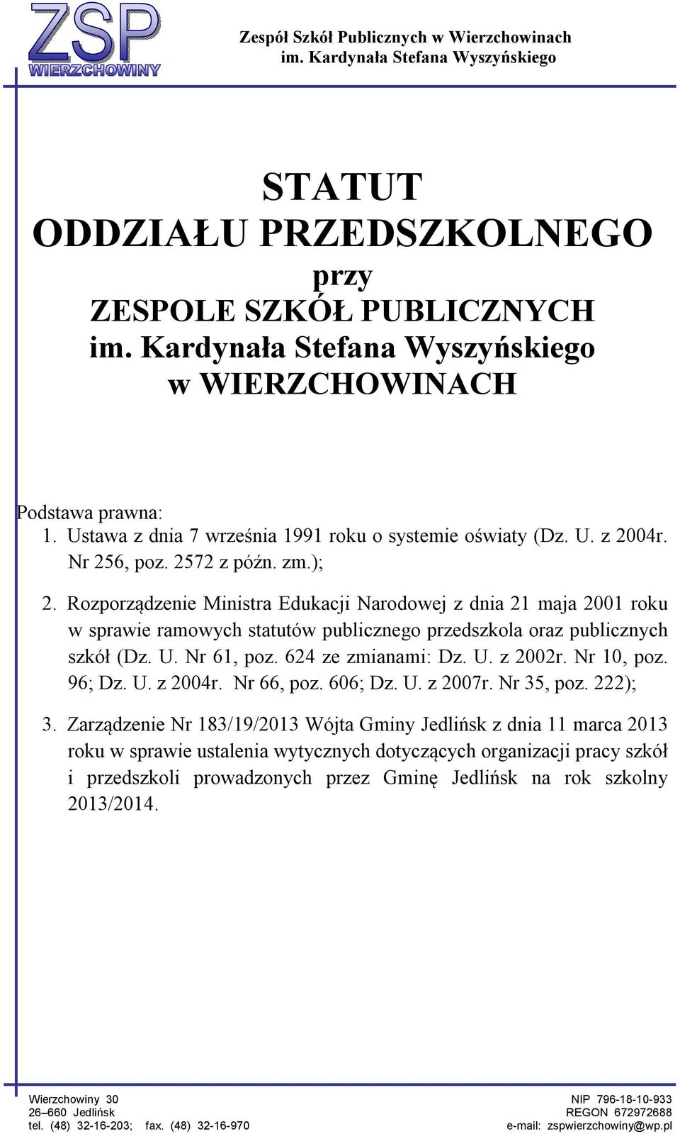 Rozporządzenie Ministra Edukacji Narodowej z dnia 21 maja 2001 roku w sprawie ramowych statutów publicznego przedszkola oraz publicznych szkół (Dz. U. Nr 61, poz. 624 ze zmianami: Dz. U. z 2002r.