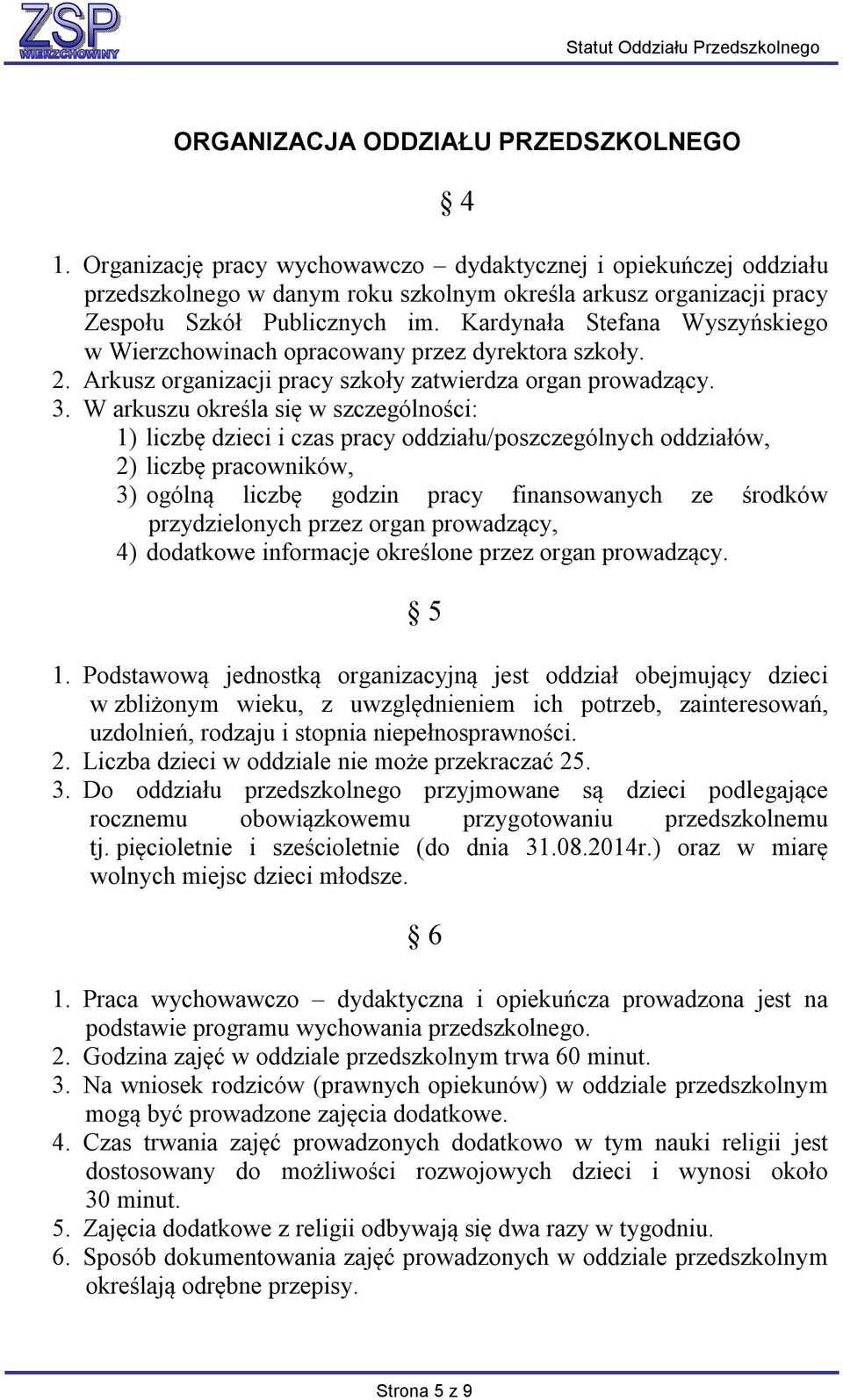 Kardynała Stefana Wyszyńskiego w Wierzchowinach opracowany przez dyrektora szkoły. 2. Arkusz organizacji pracy szkoły zatwierdza organ prowadzący. 3.