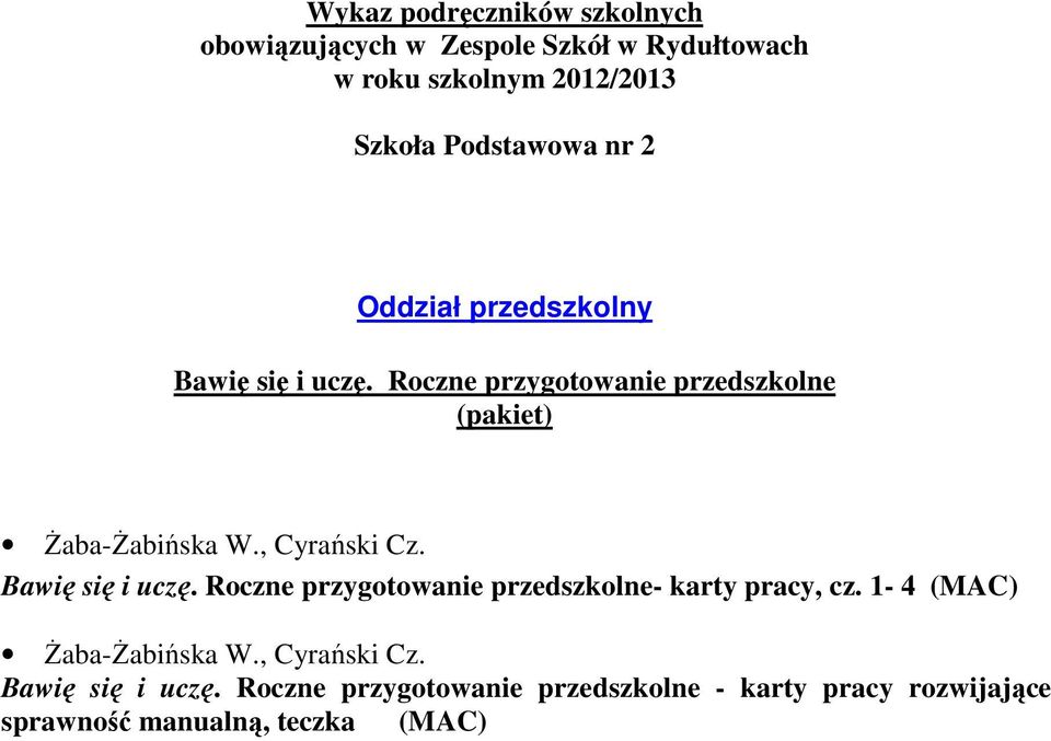 , Cyrański Cz. Bawię się i uczę. Roczne przygotowanie przedszkolne- karty pracy, cz. 1-4 (MAC) Żaba-Żabińska W.