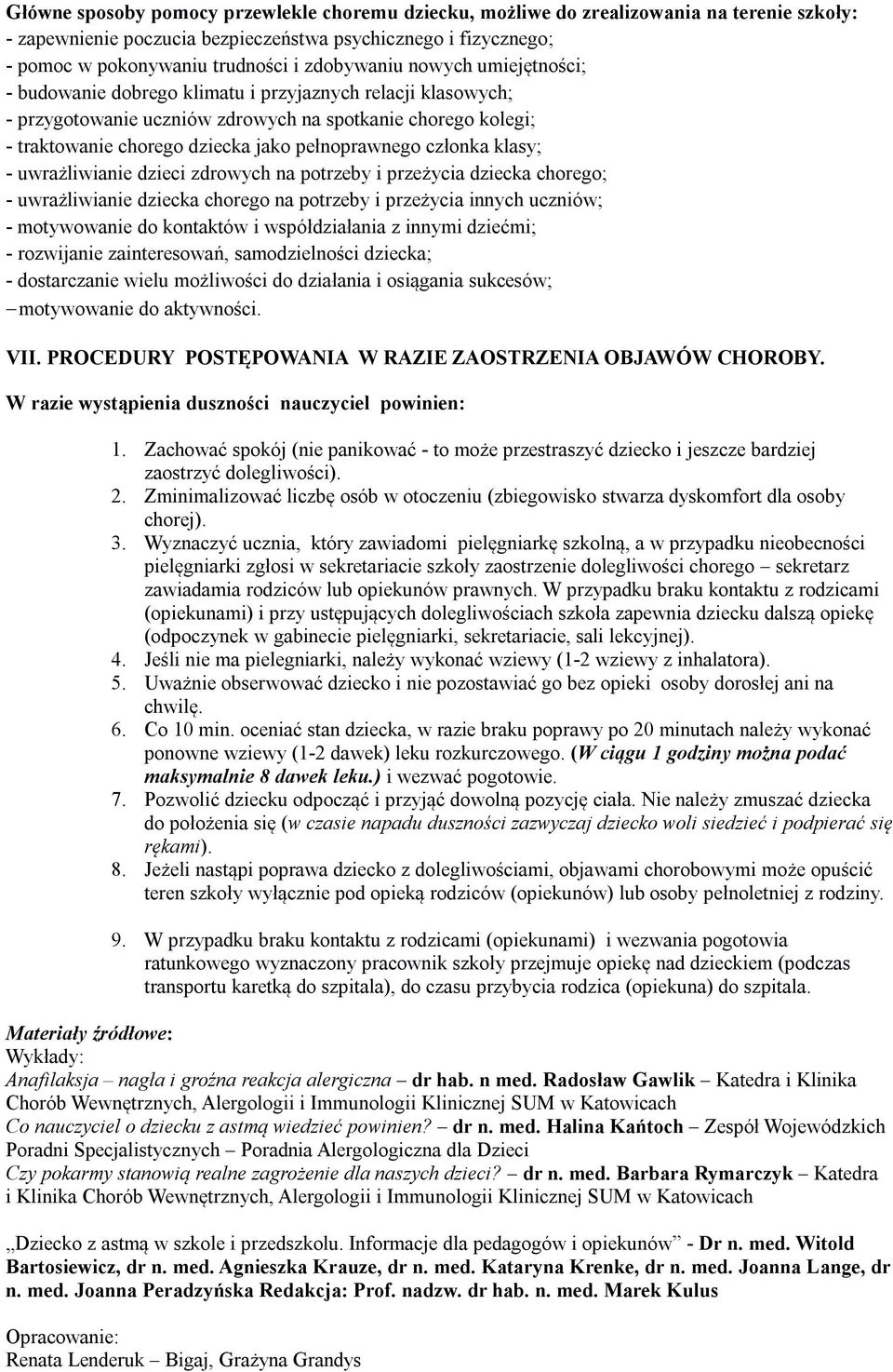 pełnoprawnego członka klasy; - uwrażliwianie dzieci zdrowych na potrzeby i przeżycia dziecka chorego; - uwrażliwianie dziecka chorego na potrzeby i przeżycia innych uczniów; - motywowanie do