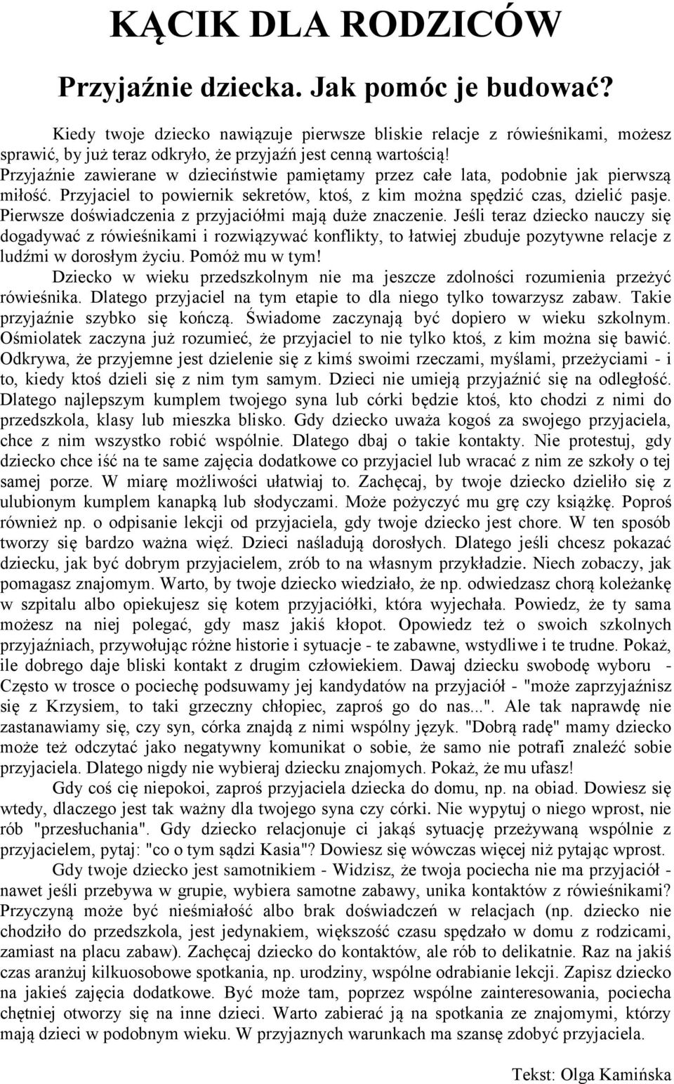 Przyjaźnie zawierane w dzieciństwie pamiętamy przez całe lata, podobnie jak pierwszą miłość. Przyjaciel to powiernik sekretów, ktoś, z kim można spędzić czas, dzielić pasje.