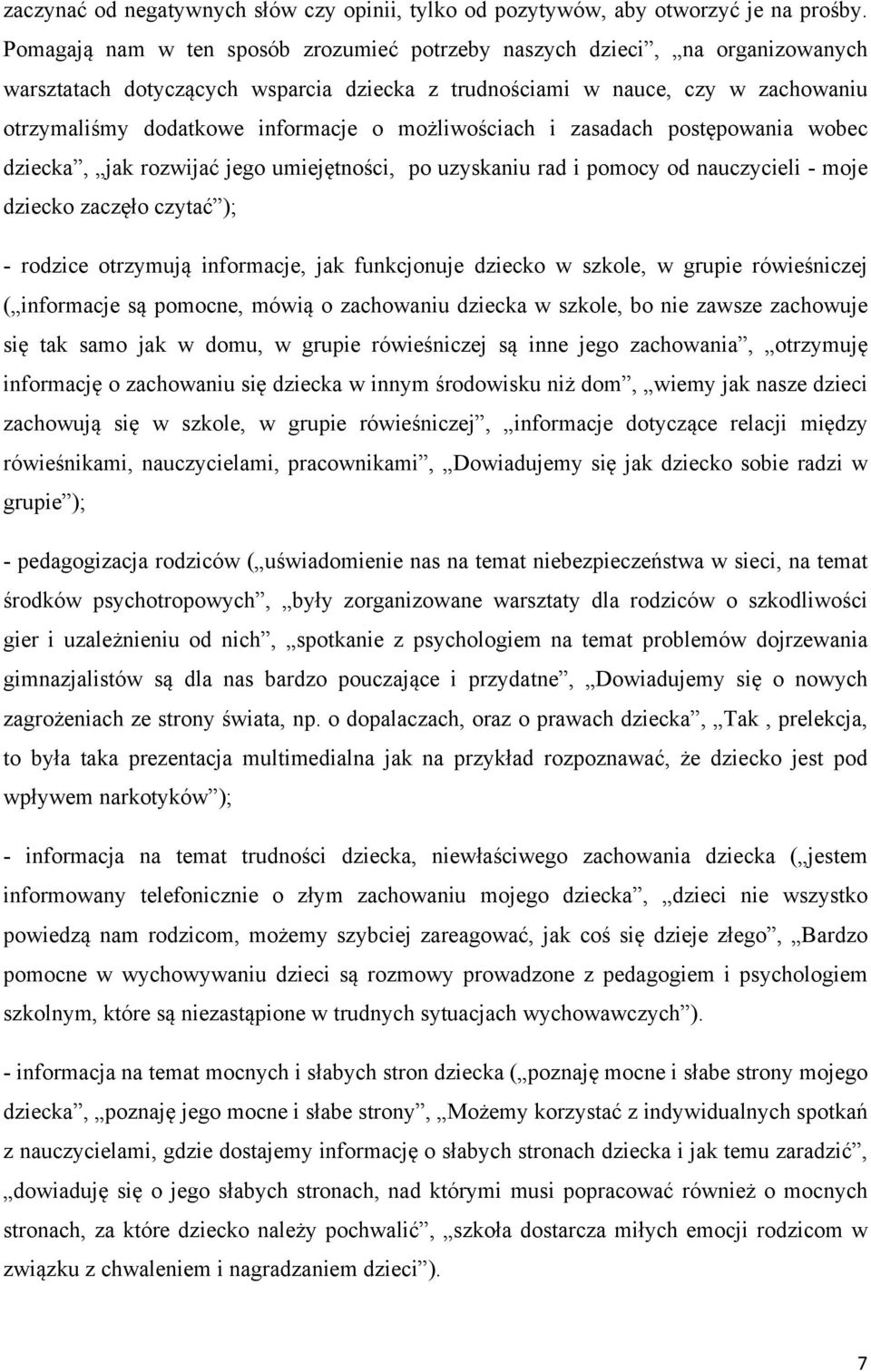 możliwościach i zasadach postępowania wobec dziecka, jak rozwijać jego umiejętności, po uzyskaniu rad i pomocy od nauczycieli - moje dziecko zaczęło czytać ); - rodzice otrzymują informacje, jak